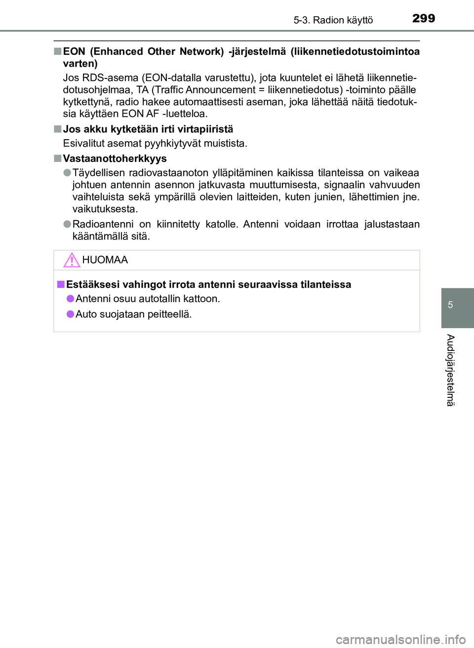 TOYOTA YARIS HATCHBACK 2018 Omistajan Käsikirja (in Finnish) 2995-3. Radion käyttö
5
Audiojärjestelmä
YARIS_HV_OM_Europe_OM52C96FI
nEON (Enhanced Other Network) -järjestelmä (liikennetiedotustoimintoa
varten)
Jos RDS-asema (EON-datalla varustettu), jota TOYOTA YARIS HATCHBACK 2018 Omistajan Käsikirja (in Finnish) 2995-3. Radion käyttö
5
Audiojärjestelmä
YARIS_HV_OM_Europe_OM52C96FI
nEON (Enhanced Other Network) -järjestelmä (liikennetiedotustoimintoa
varten)
Jos RDS-asema (EON-datalla varustettu), jota