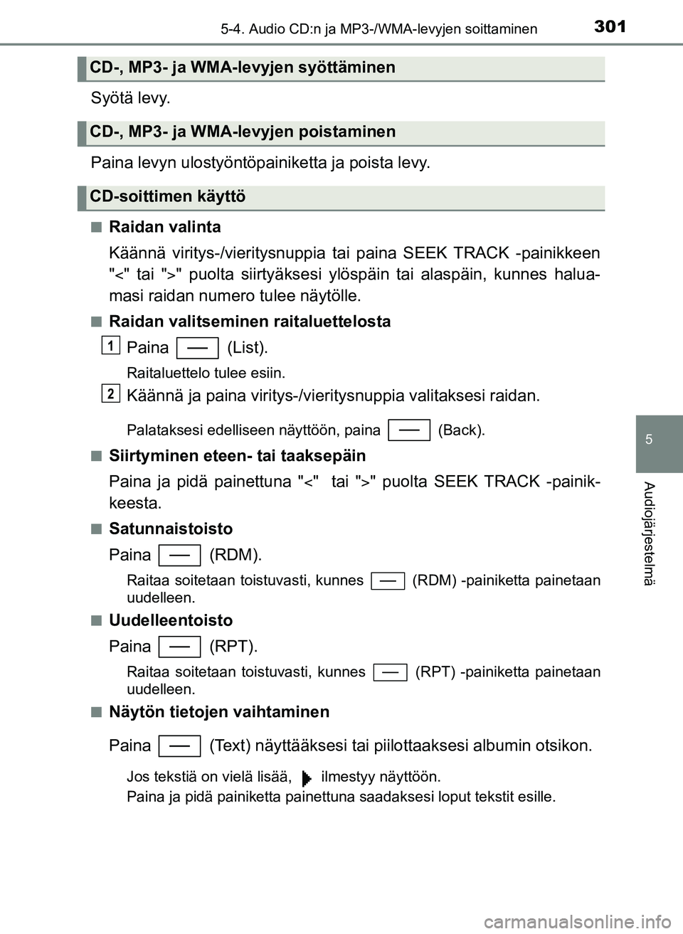TOYOTA YARIS HATCHBACK 2018 Omistajan Käsikirja (in Finnish) 3015-4. Audio CD:n ja MP3-/WMA-levyjen soittaminen
5
Audiojärjestelmä
YARIS_HV_OM_Europe_OM52C96FI
Syötä levy.
Paina levyn ulostyöntöpainiketta ja poista levy.
nRaidan valinta
Käännä viritys- TOYOTA YARIS HATCHBACK 2018 Omistajan Käsikirja (in Finnish) 3015-4. Audio CD:n ja MP3-/WMA-levyjen soittaminen
5
Audiojärjestelmä
YARIS_HV_OM_Europe_OM52C96FI
Syötä levy.
Paina levyn ulostyöntöpainiketta ja poista levy.
nRaidan valinta
Käännä viritys-