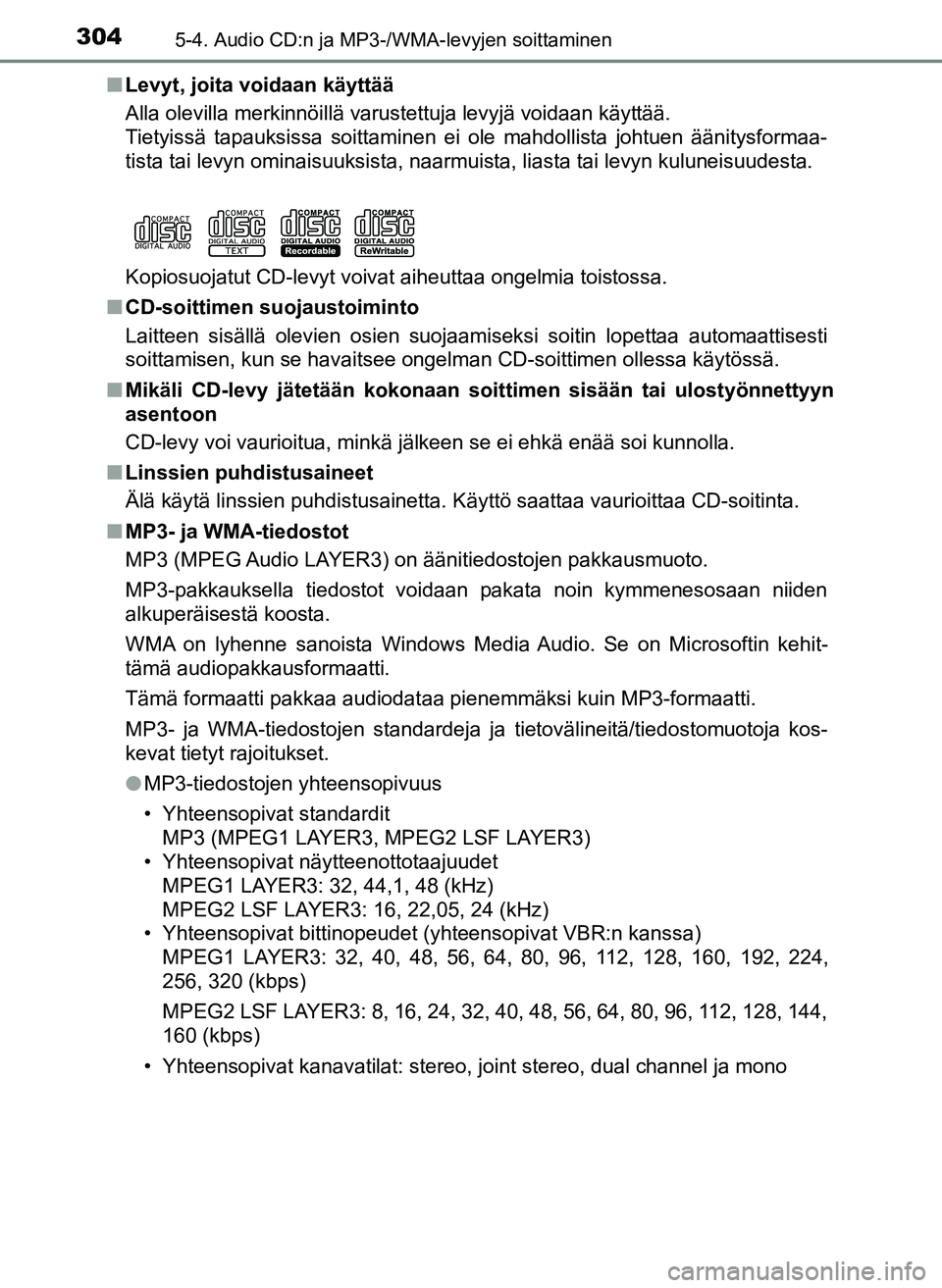 TOYOTA YARIS HATCHBACK 2018 Omistajan Käsikirja (in Finnish) 3045-4. Audio CD:n ja MP3-/WMA-levyjen soittaminen
YARIS_HV_OM_Europe_OM52C96FIn
Levyt, joita voidaan käyttää
Alla olevilla merkinnöillä varustettuja levyjä voidaan käyttää.
Tietyissä tapauk TOYOTA YARIS HATCHBACK 2018 Omistajan Käsikirja (in Finnish) 3045-4. Audio CD:n ja MP3-/WMA-levyjen soittaminen
YARIS_HV_OM_Europe_OM52C96FIn
Levyt, joita voidaan käyttää
Alla olevilla merkinnöillä varustettuja levyjä voidaan käyttää.
Tietyissä tapauk
