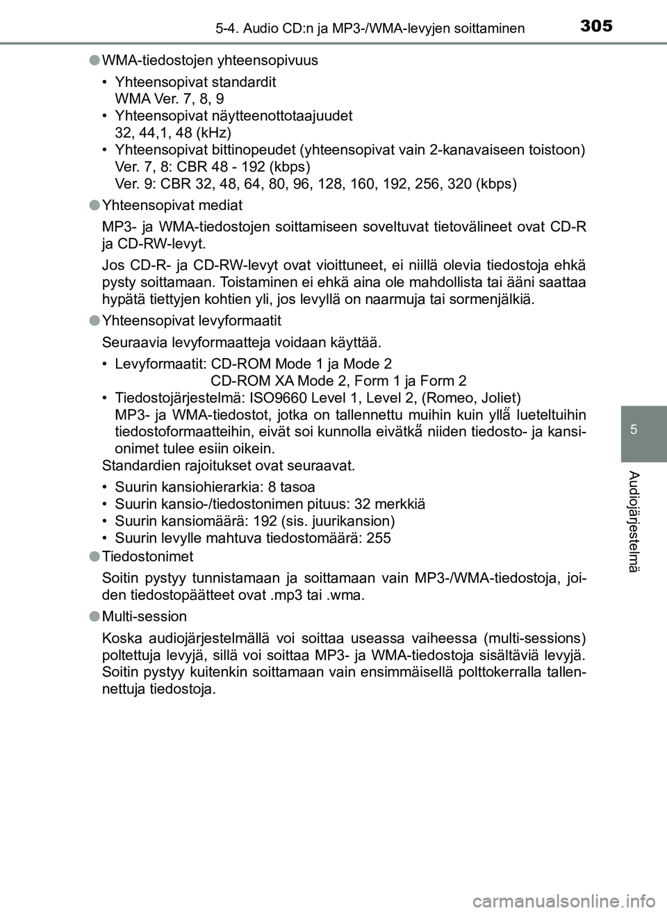 TOYOTA YARIS HATCHBACK 2018 Omistajan Käsikirja (in Finnish) 3055-4. Audio CD:n ja MP3-/WMA-levyjen soittaminen
5
Audiojärjestelmä
YARIS_HV_OM_Europe_OM52C96FIl
WMA-tiedostojen yhteensopivuus
• Yhteensopivat standardit
WMA Ver. 7, 8, 9
• Yhteensopivat nä TOYOTA YARIS HATCHBACK 2018 Omistajan Käsikirja (in Finnish) 3055-4. Audio CD:n ja MP3-/WMA-levyjen soittaminen
5
Audiojärjestelmä
YARIS_HV_OM_Europe_OM52C96FIl
WMA-tiedostojen yhteensopivuus
• Yhteensopivat standardit
WMA Ver. 7, 8, 9
• Yhteensopivat nä