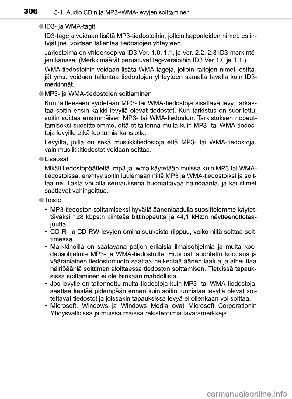 TOYOTA YARIS HATCHBACK 2018 Omistajan Käsikirja (in Finnish) 3065-4. Audio CD:n ja MP3-/WMA-levyjen soittaminen
YARIS_HV_OM_Europe_OM52C96FIl
ID3- ja WMA-tagit
ID3-tageja voidaan lisätä MP3-tiedostoihin, jolloin kappaleiden nimet, esiin-
tyjät jne. voidaan t TOYOTA YARIS HATCHBACK 2018 Omistajan Käsikirja (in Finnish) 3065-4. Audio CD:n ja MP3-/WMA-levyjen soittaminen
YARIS_HV_OM_Europe_OM52C96FIl
ID3- ja WMA-tagit
ID3-tageja voidaan lisätä MP3-tiedostoihin, jolloin kappaleiden nimet, esiin-
tyjät jne. voidaan t
