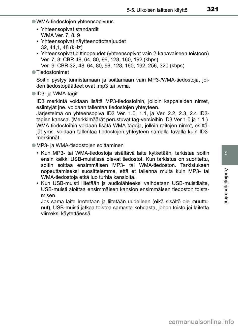 TOYOTA YARIS HATCHBACK 2018 Omistajan Käsikirja (in Finnish) 3215-5. Ulkoisen laitteen käyttö
5
Audiojärjestelmä
YARIS_HV_OM_Europe_OM52C96FIl
WMA-tiedostojen yhteensopivuus
• Yhteensopivat standardit
WMA Ver. 7, 8, 9
• Yhteensopivat näytteenottotaajuu TOYOTA YARIS HATCHBACK 2018 Omistajan Käsikirja (in Finnish) 3215-5. Ulkoisen laitteen käyttö
5
Audiojärjestelmä
YARIS_HV_OM_Europe_OM52C96FIl
WMA-tiedostojen yhteensopivuus
• Yhteensopivat standardit
WMA Ver. 7, 8, 9
• Yhteensopivat näytteenottotaajuu