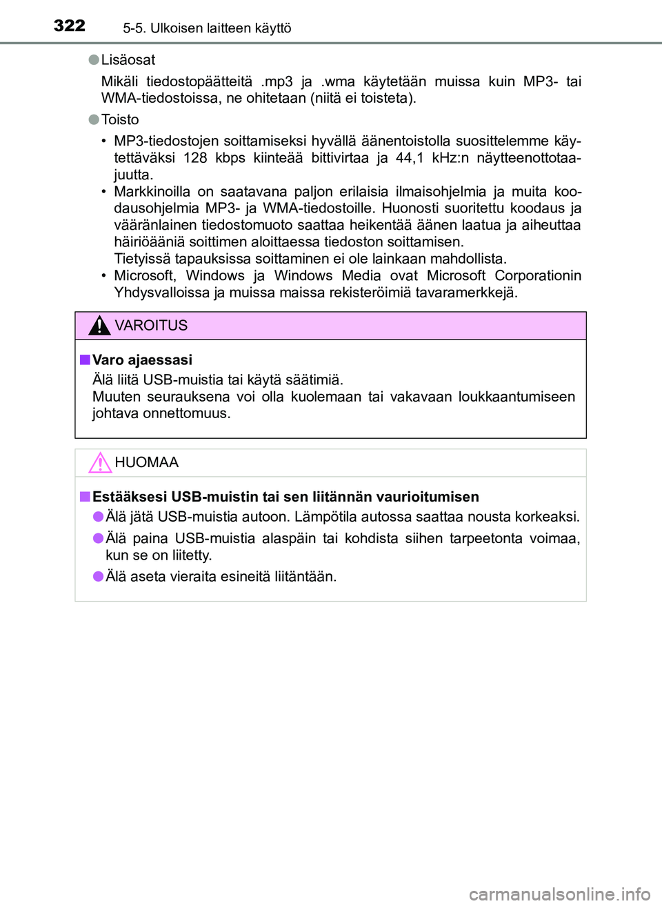 TOYOTA YARIS HATCHBACK 2018 Omistajan Käsikirja (in Finnish) 3225-5. Ulkoisen laitteen käyttö
YARIS_HV_OM_Europe_OM52C96FIl
Lisäosat
Mikäli tiedostopäätteitä .mp3 ja .wma käytetään muissa kuin MP3- tai
WMA-tiedostoissa, ne ohitetaan (niitä ei toistet TOYOTA YARIS HATCHBACK 2018 Omistajan Käsikirja (in Finnish) 3225-5. Ulkoisen laitteen käyttö
YARIS_HV_OM_Europe_OM52C96FIl
Lisäosat
Mikäli tiedostopäätteitä .mp3 ja .wma käytetään muissa kuin MP3- tai
WMA-tiedostoissa, ne ohitetaan (niitä ei toistet