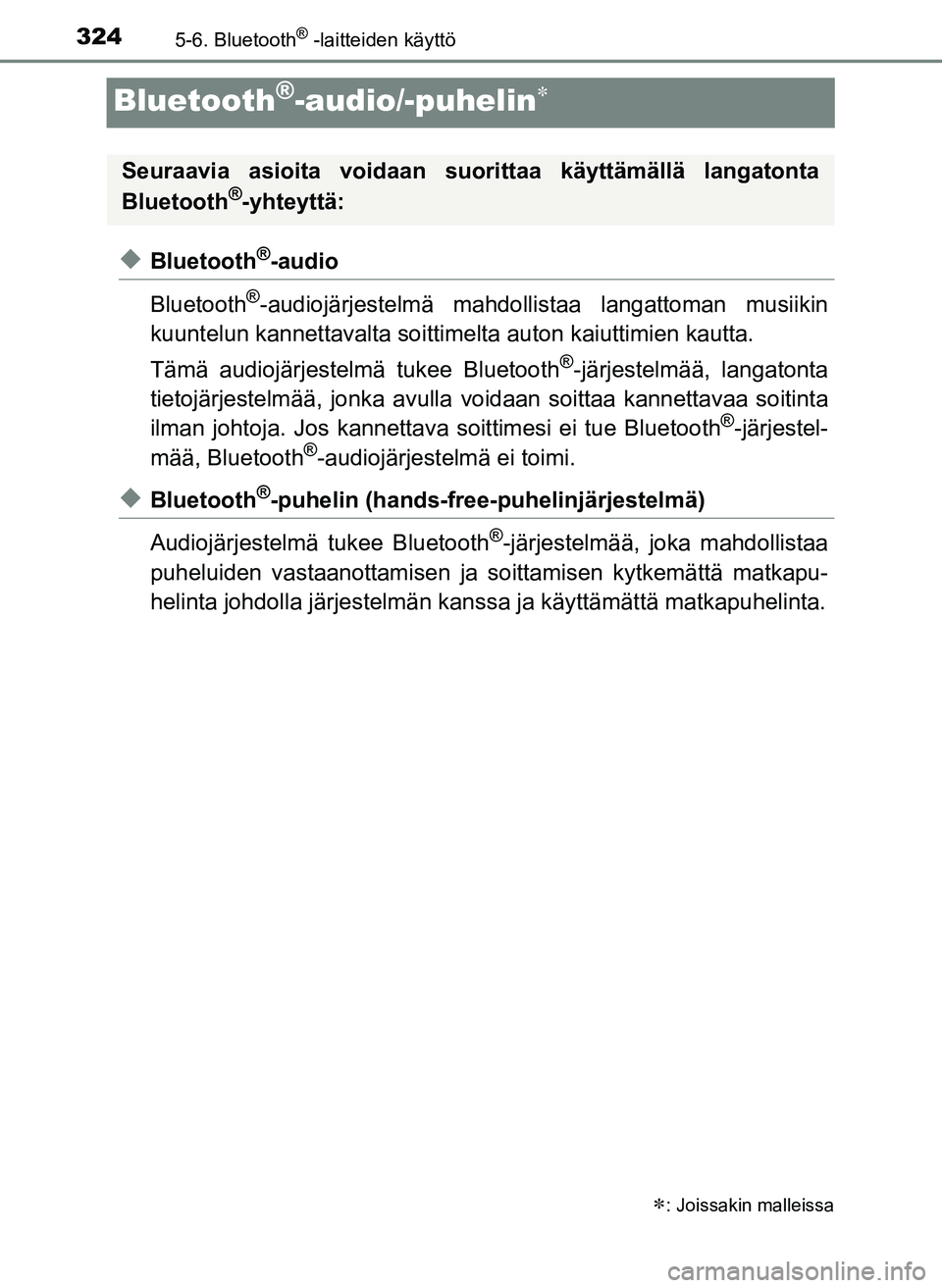 TOYOTA YARIS HATCHBACK 2018  Omistajan Käsikirja (in Finnish) 3245-6. Bluetooth® -laitteiden käyttö
YARIS_HV_OM_Europe_OM52C96FI
Bluetooth®-audio/-puhelin
uBluetooth®-audio
Bluetooth
®-audiojärjestelmä mahdollistaa langattoman musiikin
kuuntelun kanne