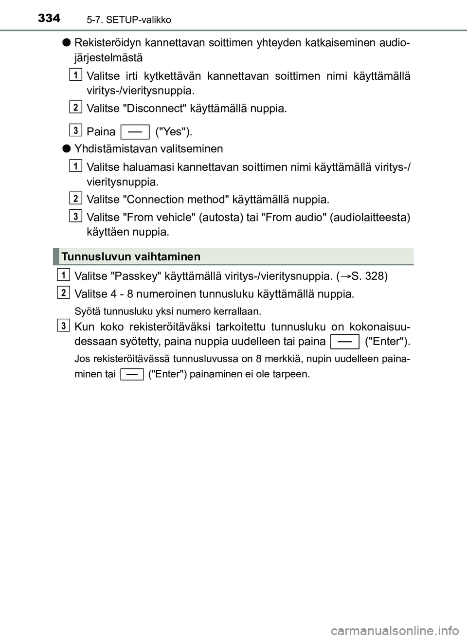 TOYOTA YARIS HATCHBACK 2018 Omistajan Käsikirja (in Finnish) 3345-7. SETUP-valikko
YARIS_HV_OM_Europe_OM52C96FI
lRekisteröidyn kannettavan soittimen yhteyden katkaiseminen audio-
järjestelmästä
Valitse irti kytkettävän kannettavan soittimen nimi käyttäm TOYOTA YARIS HATCHBACK 2018 Omistajan Käsikirja (in Finnish) 3345-7. SETUP-valikko
YARIS_HV_OM_Europe_OM52C96FI
lRekisteröidyn kannettavan soittimen yhteyden katkaiseminen audio-
järjestelmästä
Valitse irti kytkettävän kannettavan soittimen nimi käyttäm