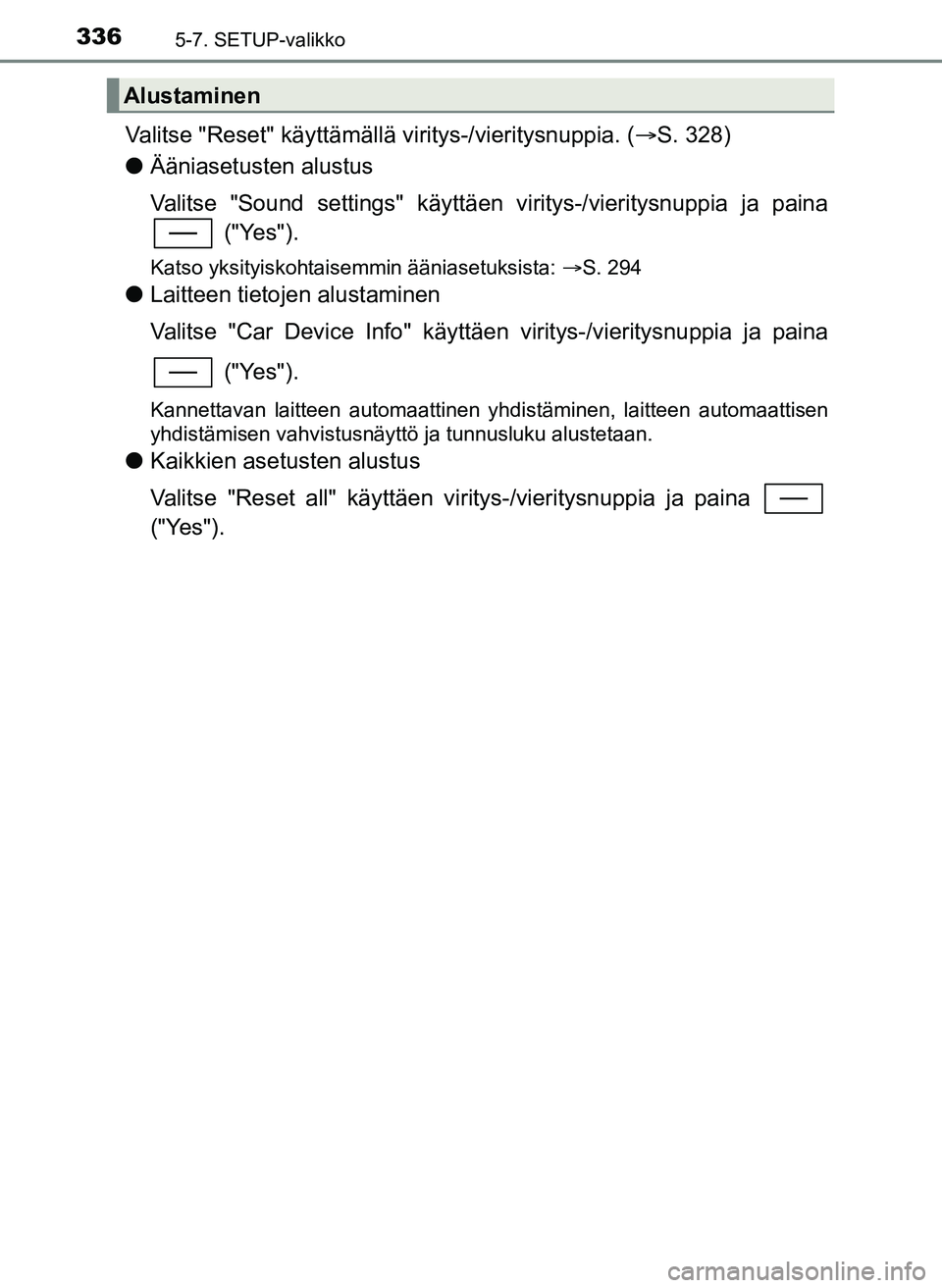 TOYOTA YARIS HATCHBACK 2018  Omistajan Käsikirja (in Finnish) 3365-7. SETUP-valikko
YARIS_HV_OM_Europe_OM52C96FI
Valitse "Reset" käyttämällä viritys-/vieritysnuppia. (S. 328)
l Ääniasetusten alustus
Valitse "Sound settings" käyttäen viritys-/vieritysn