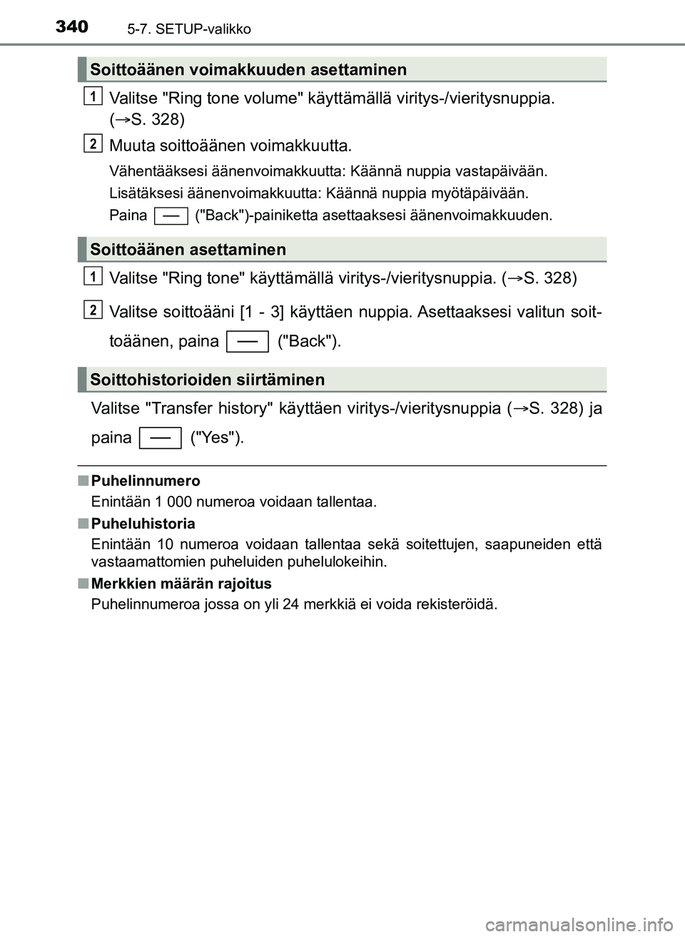 TOYOTA YARIS HATCHBACK 2018 Omistajan Käsikirja (in Finnish) 3405-7. SETUP-valikko
YARIS_HV_OM_Europe_OM52C96FI
Valitse "Ring tone volume" käyttämällä viritys-/vieritysnuppia.
( S. 328)
Muuta soittoäänen voimakkuutta.
Vähentääksesi äänenvoimakku TOYOTA YARIS HATCHBACK 2018 Omistajan Käsikirja (in Finnish) 3405-7. SETUP-valikko
YARIS_HV_OM_Europe_OM52C96FI
Valitse "Ring tone volume" käyttämällä viritys-/vieritysnuppia.
( S. 328)
Muuta soittoäänen voimakkuutta.
Vähentääksesi äänenvoimakku