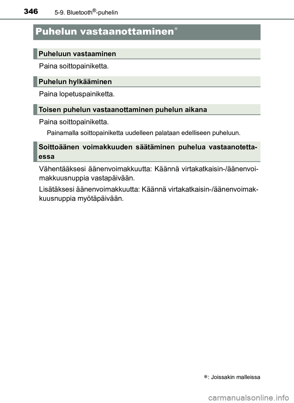 TOYOTA YARIS HATCHBACK 2018  Omistajan Käsikirja (in Finnish) 3465-9. Bluetooth®-puhelin
YARIS_HV_OM_Europe_OM52C96FI
Puhelun vastaanottaminen
Paina soittopainiketta.
Paina lopetuspainiketta.
Paina soitto painiketta.
Painamalla soittopainiketta uudelleen pal