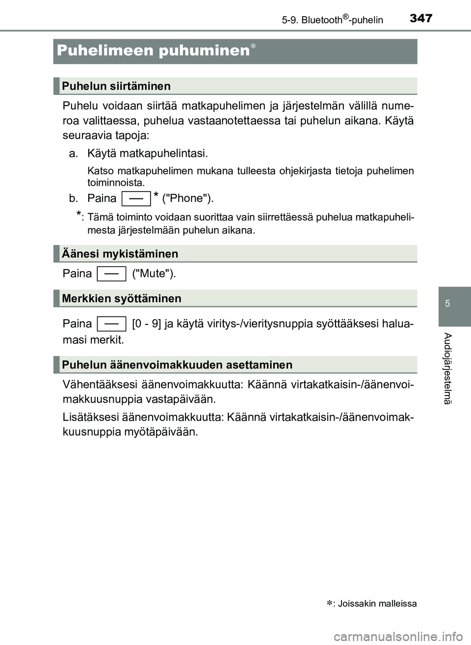 TOYOTA YARIS HATCHBACK 2018  Omistajan Käsikirja (in Finnish) 3475-9. Bluetooth®-puhelin
5
Audiojärjestelmä
YARIS_HV_OM_Europe_OM52C96FI
Puhelimeen puhuminen
Puhelu voidaan siirtää matkapuhelimen ja järjestelmän välillä nume-
roa valittaessa, puhelua