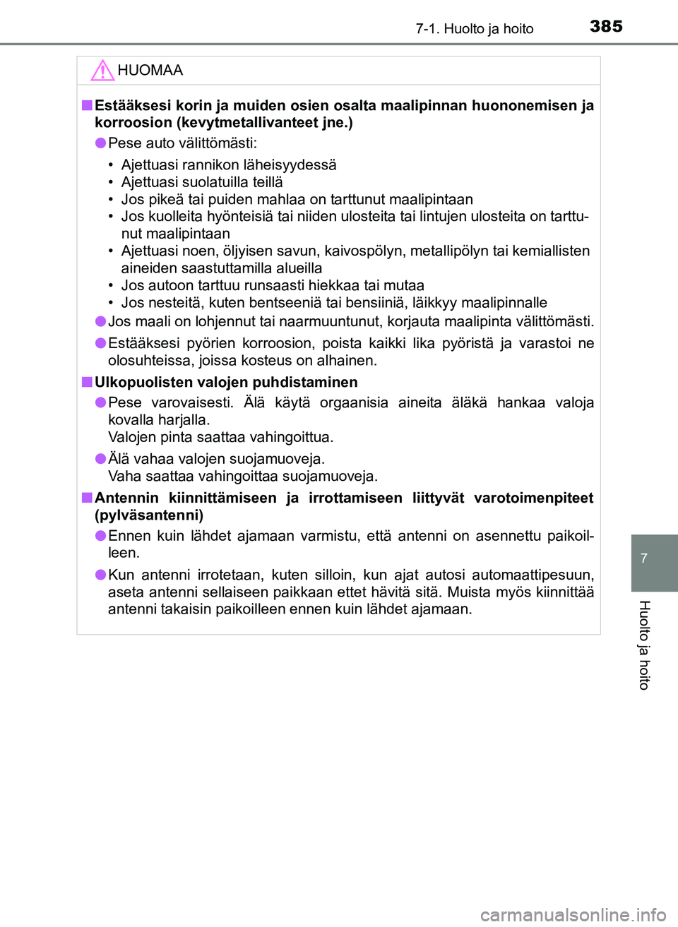TOYOTA YARIS HATCHBACK 2018 Omistajan Käsikirja (in Finnish) 3857-1. Huolto ja hoito
7
Huolto ja hoito
YARIS_HV_OM_Europe_OM52C96FIHUOMAA
n
Estääksesi korin ja muiden osien os alta maalipinnan huononemisen ja
korroosion (kevytmeta llivanteet jne.)
l Pese auto TOYOTA YARIS HATCHBACK 2018 Omistajan Käsikirja (in Finnish) 3857-1. Huolto ja hoito
7
Huolto ja hoito
YARIS_HV_OM_Europe_OM52C96FIHUOMAA
n
Estääksesi korin ja muiden osien os alta maalipinnan huononemisen ja
korroosion (kevytmeta llivanteet jne.)
l Pese auto