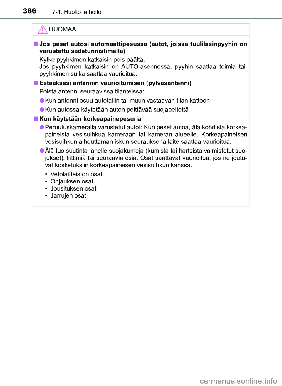 TOYOTA YARIS HATCHBACK 2018 Omistajan Käsikirja (in Finnish) 3867-1. Huolto ja hoito
YARIS_HV_OM_Europe_OM52C96FIHUOMAA
n
Jos peset autosi automaattipesussa (autot, joissa tuulilasinpyyhin on
varustettu sadetunnistimella)
Kytke pyyhkimen katkaisin pois päält TOYOTA YARIS HATCHBACK 2018 Omistajan Käsikirja (in Finnish) 3867-1. Huolto ja hoito
YARIS_HV_OM_Europe_OM52C96FIHUOMAA
n
Jos peset autosi automaattipesussa (autot, joissa tuulilasinpyyhin on
varustettu sadetunnistimella)
Kytke pyyhkimen katkaisin pois päält