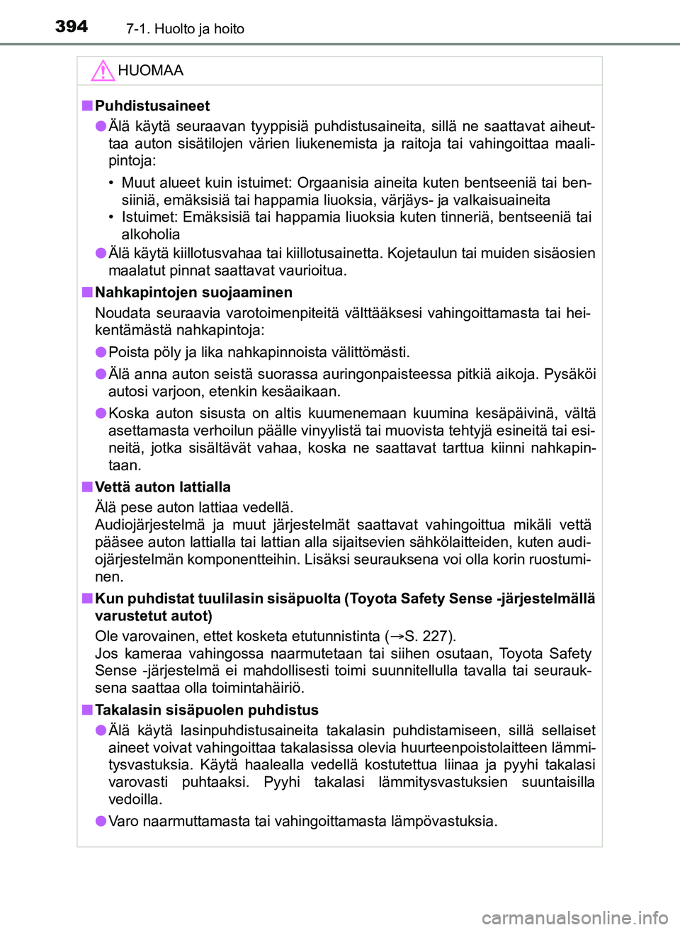 TOYOTA YARIS HATCHBACK 2018 Omistajan Käsikirja (in Finnish) 3947-1. Huolto ja hoito
YARIS_HV_OM_Europe_OM52C96FIHUOMAA
n
Puhdistusaineet
l Älä käytä seuraavan tyyppisiä puhdistusaineita, sillä ne saattavat aiheut-
taa auton sisätilojen värien liukenemi TOYOTA YARIS HATCHBACK 2018 Omistajan Käsikirja (in Finnish) 3947-1. Huolto ja hoito
YARIS_HV_OM_Europe_OM52C96FIHUOMAA
n
Puhdistusaineet
l Älä käytä seuraavan tyyppisiä puhdistusaineita, sillä ne saattavat aiheut-
taa auton sisätilojen värien liukenemi