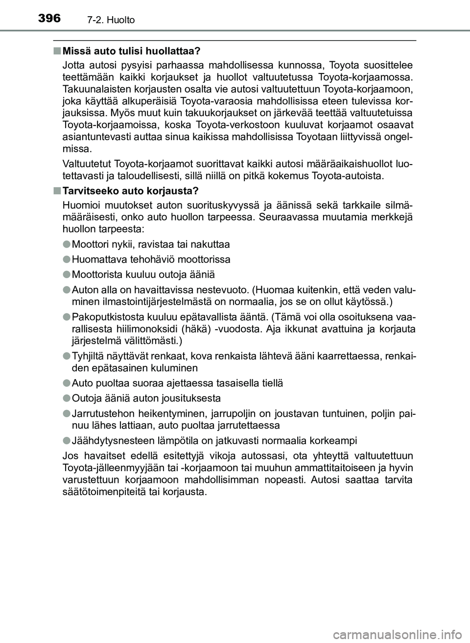TOYOTA YARIS HATCHBACK 2018 Omistajan Käsikirja (in Finnish) 3967-2. Huolto
YARIS_HV_OM_Europe_OM52C96FI
nMissä auto tulisi huollattaa?
Jotta autosi pysyisi parhaassa mahdollisessa kunnossa, Toyota suosittelee
teettämään kaikki korjaukset ja huollot valtuut TOYOTA YARIS HATCHBACK 2018 Omistajan Käsikirja (in Finnish) 3967-2. Huolto
YARIS_HV_OM_Europe_OM52C96FI
nMissä auto tulisi huollattaa?
Jotta autosi pysyisi parhaassa mahdollisessa kunnossa, Toyota suosittelee
teettämään kaikki korjaukset ja huollot valtuut