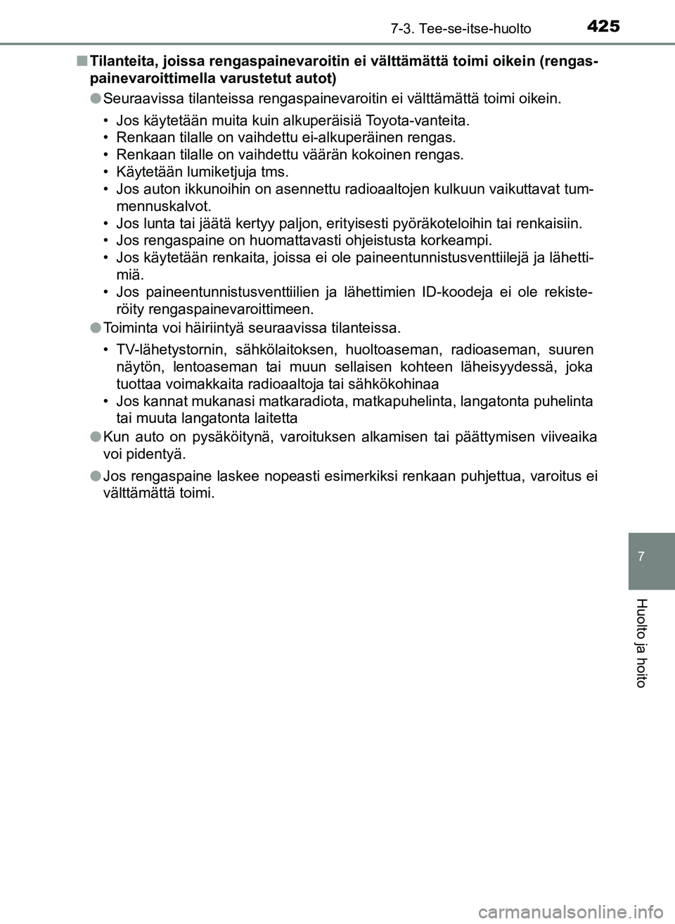 TOYOTA YARIS HATCHBACK 2018 Omistajan Käsikirja (in Finnish) 4257-3. Tee-se-itse-huolto
7
Huolto ja hoito
YARIS_HV_OM_Europe_OM52C96FIn
Tilanteita, joissa rengaspainevaroitin ei välttämättä toimi oikein (rengas-
painevaroittimella varustetut autot)
l Seura TOYOTA YARIS HATCHBACK 2018 Omistajan Käsikirja (in Finnish) 4257-3. Tee-se-itse-huolto
7
Huolto ja hoito
YARIS_HV_OM_Europe_OM52C96FIn
Tilanteita, joissa rengaspainevaroitin ei välttämättä toimi oikein (rengas-
painevaroittimella varustetut autot)
l Seura