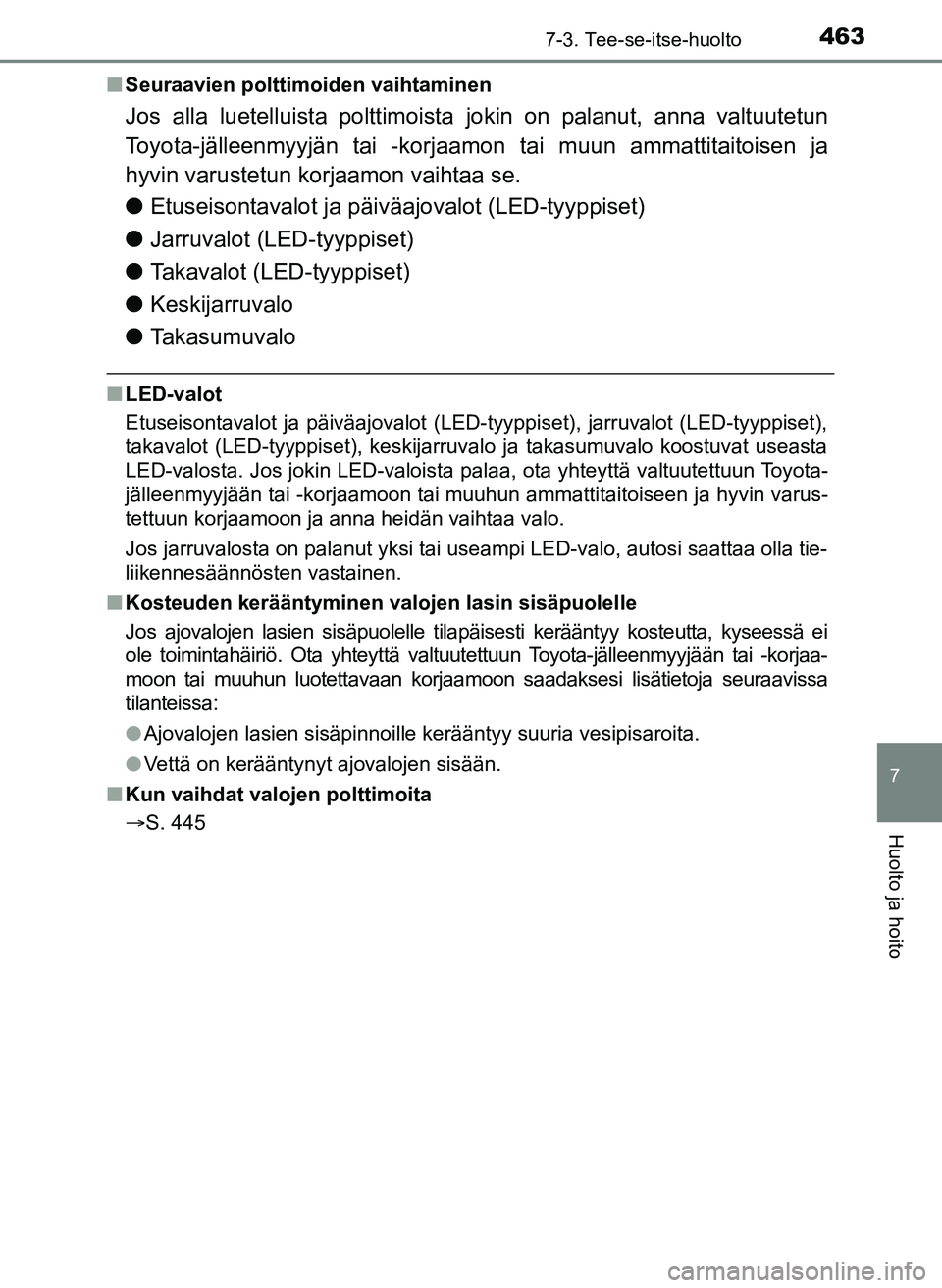TOYOTA YARIS HATCHBACK 2018 Omistajan Käsikirja (in Finnish) 4637-3. Tee-se-itse-huolto
7
Huolto ja hoito
YARIS_HV_OM_Europe_OM52C96FIn
Seuraavien polttimoiden vaihtaminen
Jos alla luetelluista polttimoista jokin on palanut, anna valtuutetun
Toyota-jälleenmyy TOYOTA YARIS HATCHBACK 2018 Omistajan Käsikirja (in Finnish) 4637-3. Tee-se-itse-huolto
7
Huolto ja hoito
YARIS_HV_OM_Europe_OM52C96FIn
Seuraavien polttimoiden vaihtaminen
Jos alla luetelluista polttimoista jokin on palanut, anna valtuutetun
Toyota-jälleenmyy