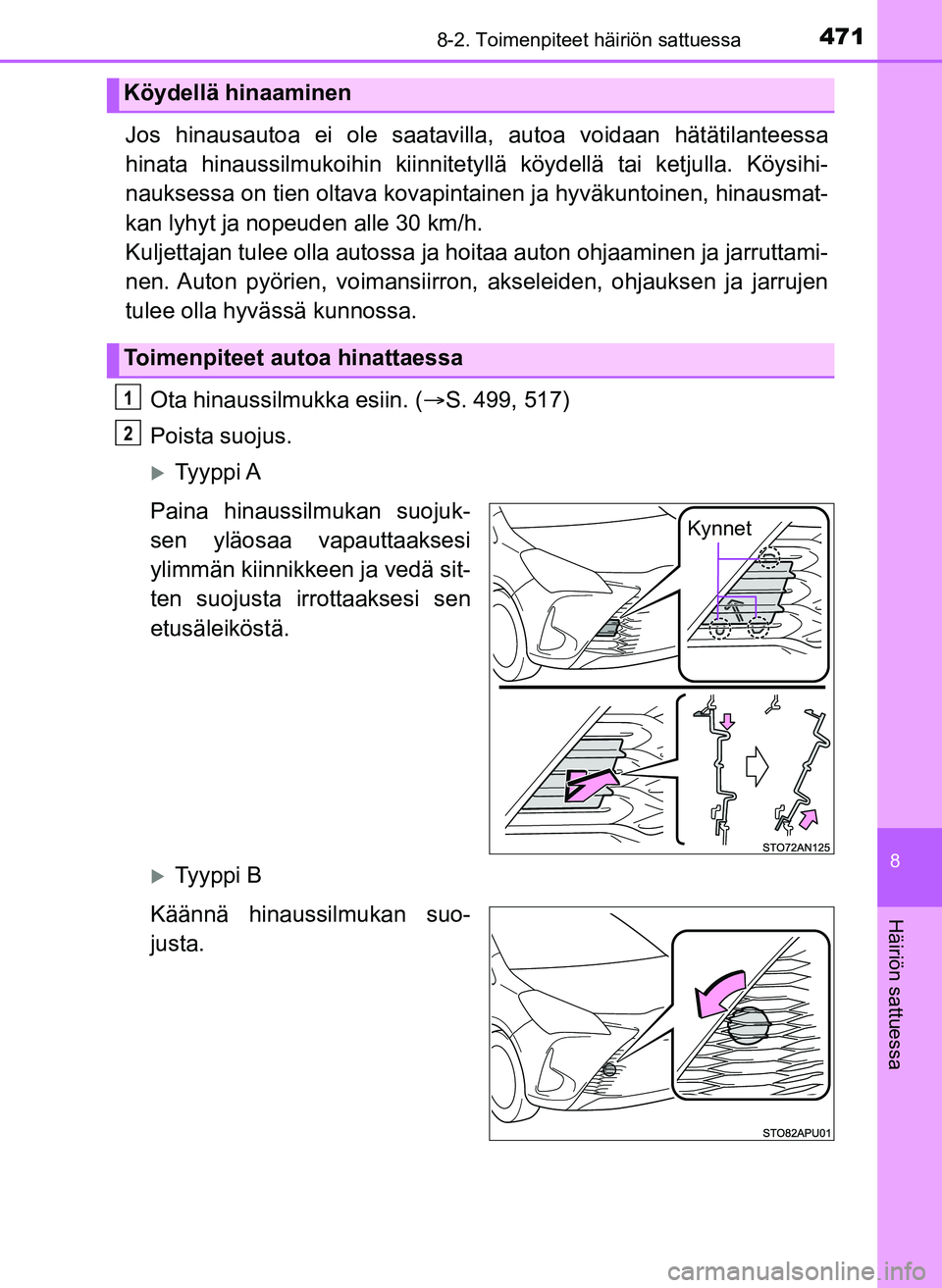 TOYOTA YARIS HATCHBACK 2018  Omistajan Käsikirja (in Finnish) 4718-2. Toimenpiteet häiriön sattuessa
8
Häiriön sattuessa
YARIS_HV_OM_Europe_OM52C96FI
Jos hinausautoa ei ole saatavilla, autoa voidaan hätätilanteessa
hinata hinaussilmukoihin kiinnitety llä 