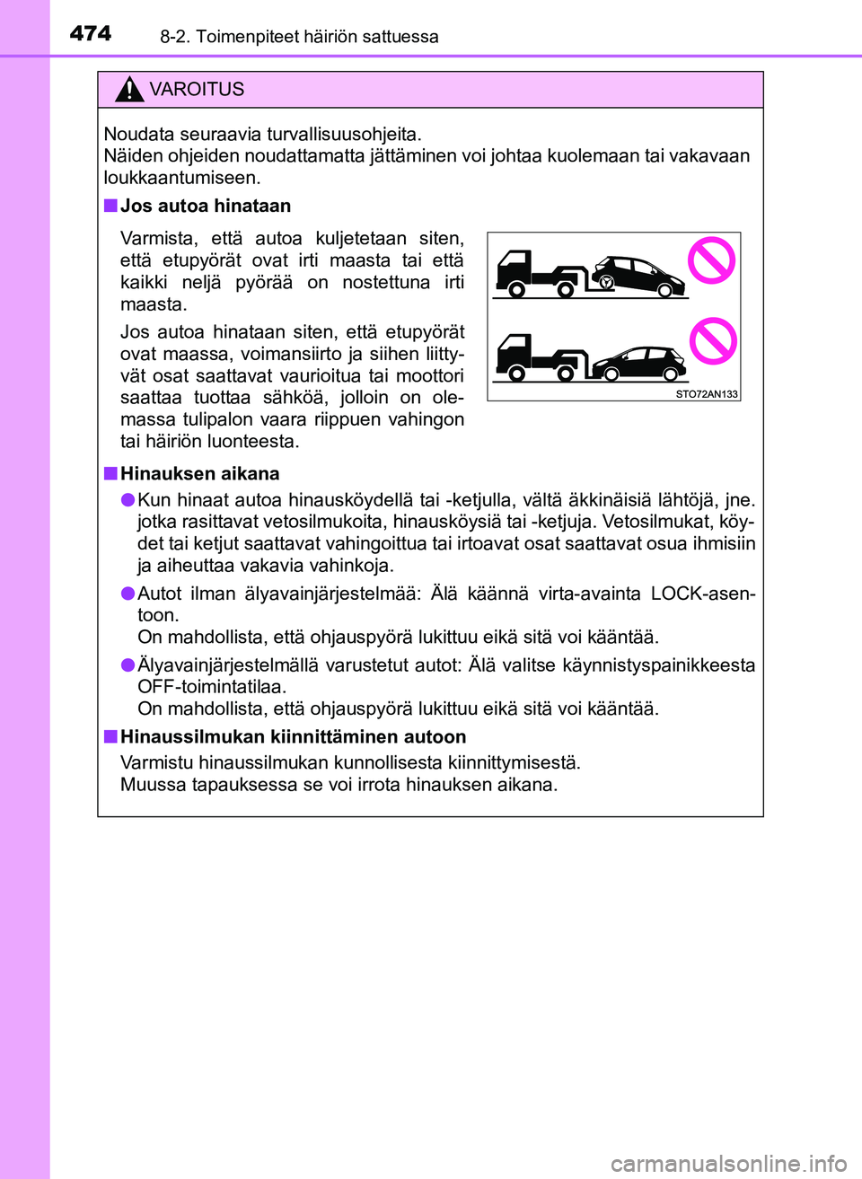 TOYOTA YARIS HATCHBACK 2018 Omistajan Käsikirja (in Finnish) 4748-2. Toimenpiteet häiriön sattuessa
YARIS_HV_OM_Europe_OM52C96FI
VAROITUS
Noudata seuraavia turvallisuusohjeita.
Näiden ohjeiden noudattamatta jättäminen voi johtaa kuolemaan tai vakavaan
lou TOYOTA YARIS HATCHBACK 2018 Omistajan Käsikirja (in Finnish) 4748-2. Toimenpiteet häiriön sattuessa
YARIS_HV_OM_Europe_OM52C96FI
VAROITUS
Noudata seuraavia turvallisuusohjeita.
Näiden ohjeiden noudattamatta jättäminen voi johtaa kuolemaan tai vakavaan
lou