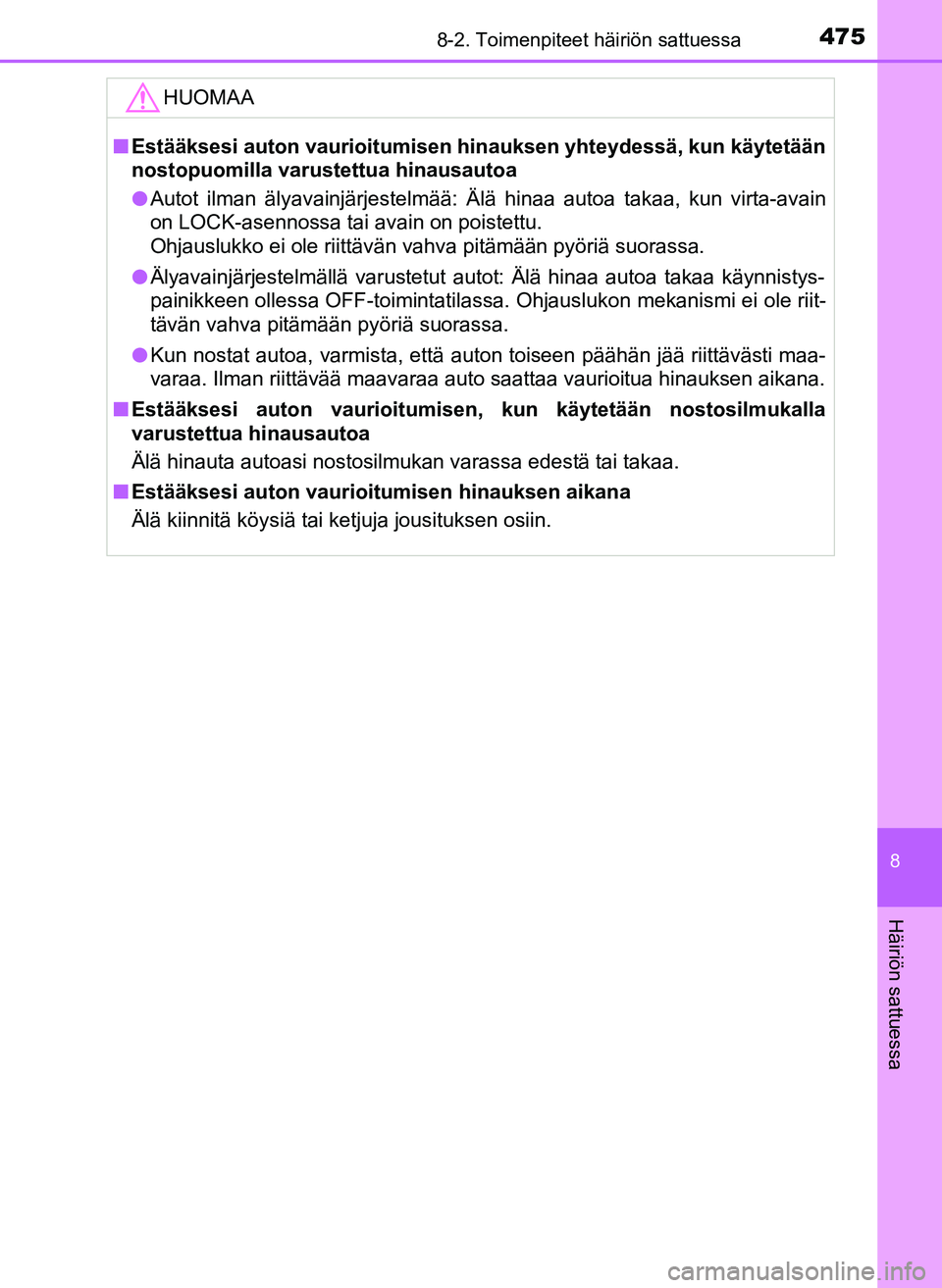 TOYOTA YARIS HATCHBACK 2018 Omistajan Käsikirja (in Finnish) 4758-2. Toimenpiteet häiriön sattuessa
8
Häiriön sattuessa
YARIS_HV_OM_Europe_OM52C96FIHUOMAA
n
Estääksesi auton vaurioitumisen hinauksen yhteydessä, kun käytetään
nostopuomilla varustettua TOYOTA YARIS HATCHBACK 2018 Omistajan Käsikirja (in Finnish) 4758-2. Toimenpiteet häiriön sattuessa
8
Häiriön sattuessa
YARIS_HV_OM_Europe_OM52C96FIHUOMAA
n
Estääksesi auton vaurioitumisen hinauksen yhteydessä, kun käytetään
nostopuomilla varustettua