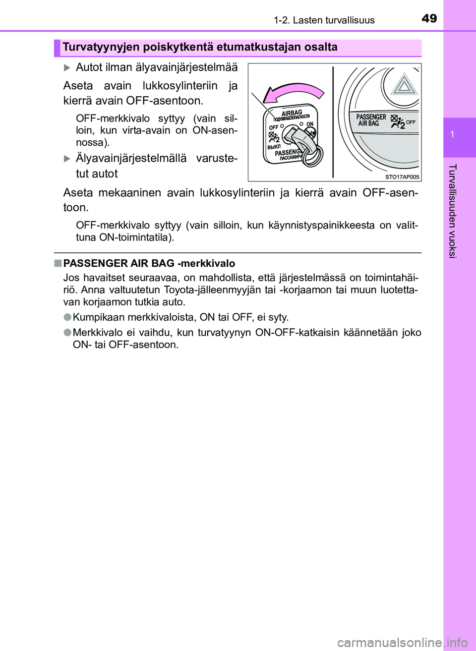 TOYOTA YARIS HATCHBACK 2018  Omistajan Käsikirja (in Finnish) 491-2. Lasten turvallisuus
1
Turvallisuuden vuoksi
YARIS_HV_OM_Europe_OM52C96FI
Autot ilman älyavainjärjestelmää
Aseta avain lukkosylinteriin ja
kierrä avain OFF-asentoon.
OFF-merkkivalo sytty