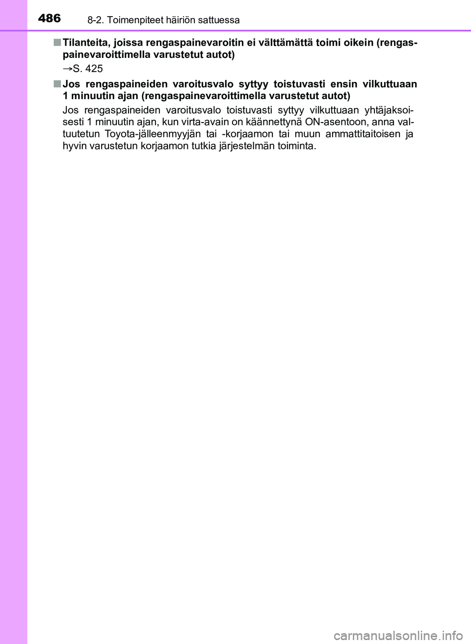 TOYOTA YARIS HATCHBACK 2018  Omistajan Käsikirja (in Finnish) 4868-2. Toimenpiteet häiriön sattuessa
YARIS_HV_OM_Europe_OM52C96FIn
Tilanteita, joissa rengaspainevaroitin  ei välttämättä toimi oikein (rengas-
painevaroittimella varustetut autot)
S. 425
n
