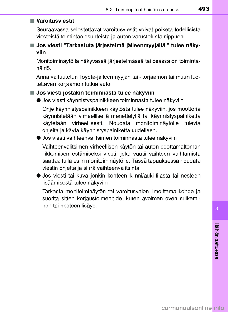 TOYOTA YARIS HATCHBACK 2018 Omistajan Käsikirja (in Finnish) 4938-2. Toimenpiteet häiriön sattuessa
8
Häiriön sattuessa
YARIS_HV_OM_Europe_OM52C96FIn
Varoitusviestit
Seuraavassa selostettavat varoitusvi
estit voivat poiketa todellisista
viesteistä toiminta TOYOTA YARIS HATCHBACK 2018 Omistajan Käsikirja (in Finnish) 4938-2. Toimenpiteet häiriön sattuessa
8
Häiriön sattuessa
YARIS_HV_OM_Europe_OM52C96FIn
Varoitusviestit
Seuraavassa selostettavat varoitusvi
estit voivat poiketa todellisista
viesteistä toiminta