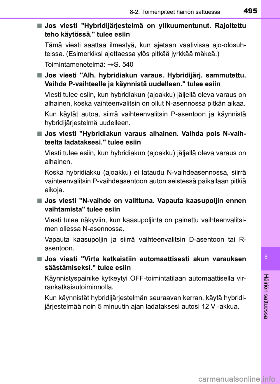 TOYOTA YARIS HATCHBACK 2018 Omistajan Käsikirja (in Finnish) 4958-2. Toimenpiteet häiriön sattuessa
8
Häiriön sattuessa
YARIS_HV_OM_Europe_OM52C96FIn
Jos viesti "Hybridijärjestelmä
on ylikuumentunut. Rajoitettu
teho käytössä." tulee esiin
Tämä viest TOYOTA YARIS HATCHBACK 2018 Omistajan Käsikirja (in Finnish) 4958-2. Toimenpiteet häiriön sattuessa
8
Häiriön sattuessa
YARIS_HV_OM_Europe_OM52C96FIn
Jos viesti "Hybridijärjestelmä
on ylikuumentunut. Rajoitettu
teho käytössä." tulee esiin
Tämä viest