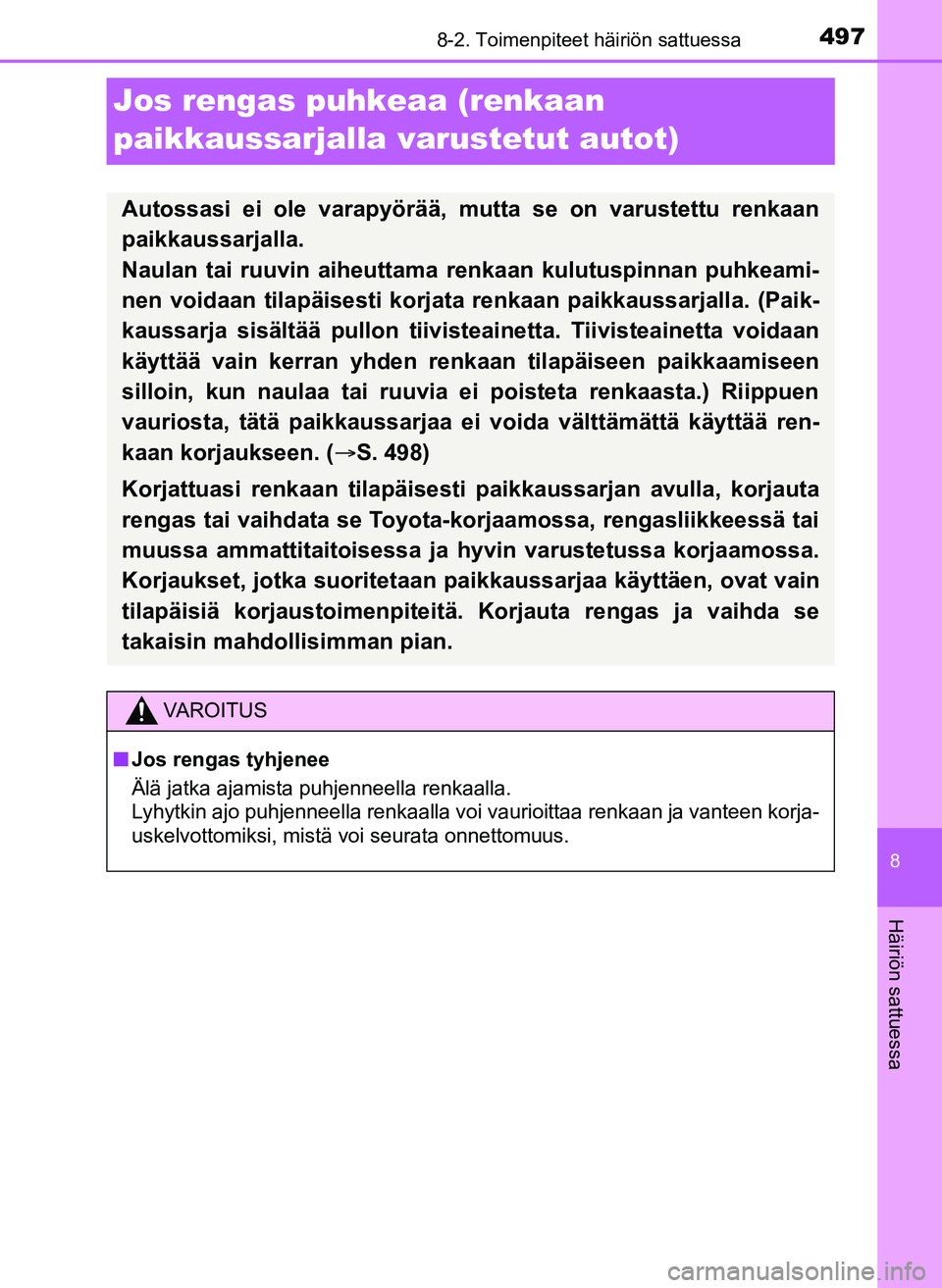 TOYOTA YARIS HATCHBACK 2018 Omistajan Käsikirja (in Finnish) 4978-2. Toimenpiteet häiriön sattuessa
8
Häiriön sattuessa
YARIS_HV_OM_Europe_OM52C96FI
Jos rengas puhkeaa (renkaan
paikkaussarjalla varustetut autot)
Autossasi ei ole varapyörää, mutta se on TOYOTA YARIS HATCHBACK 2018 Omistajan Käsikirja (in Finnish) 4978-2. Toimenpiteet häiriön sattuessa
8
Häiriön sattuessa
YARIS_HV_OM_Europe_OM52C96FI
Jos rengas puhkeaa (renkaan
paikkaussarjalla varustetut autot)
Autossasi ei ole varapyörää, mutta se on