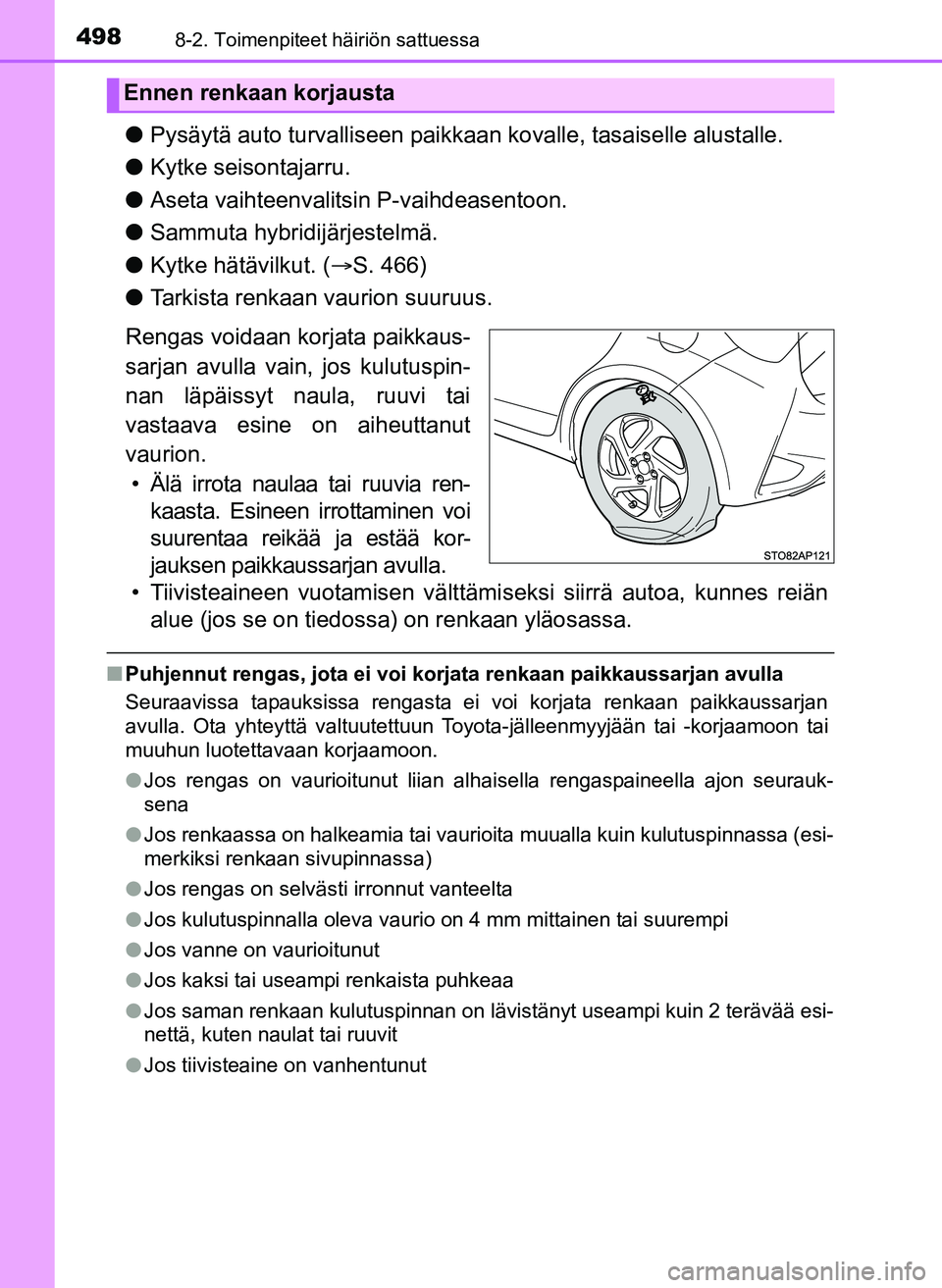 TOYOTA YARIS HATCHBACK 2018 Omistajan Käsikirja (in Finnish) 4988-2. Toimenpiteet häiriön sattuessa
YARIS_HV_OM_Europe_OM52C96FI
lPysäytä auto turvalliseen paikkaa n kovalle, tasaiselle alustalle.
l Kytke seisontajarru.
l Aseta vaihteenvalitsin P-vaihdeasen TOYOTA YARIS HATCHBACK 2018 Omistajan Käsikirja (in Finnish) 4988-2. Toimenpiteet häiriön sattuessa
YARIS_HV_OM_Europe_OM52C96FI
lPysäytä auto turvalliseen paikkaa n kovalle, tasaiselle alustalle.
l Kytke seisontajarru.
l Aseta vaihteenvalitsin P-vaihdeasen