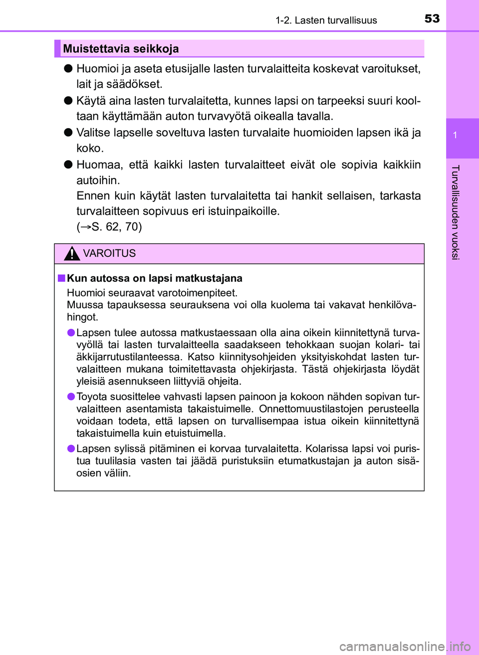 TOYOTA YARIS HATCHBACK 2018 Omistajan Käsikirja (in Finnish) 531-2. Lasten turvallisuus
1
Turvallisuuden vuoksi
YARIS_HV_OM_Europe_OM52C96FI
lHuomioi ja aseta etusijalle lasten turvalaitteita koskevat varoitukset,
lait ja säädökset.
l Käytä aina lasten tu TOYOTA YARIS HATCHBACK 2018 Omistajan Käsikirja (in Finnish) 531-2. Lasten turvallisuus
1
Turvallisuuden vuoksi
YARIS_HV_OM_Europe_OM52C96FI
lHuomioi ja aseta etusijalle lasten turvalaitteita koskevat varoitukset,
lait ja säädökset.
l Käytä aina lasten tu