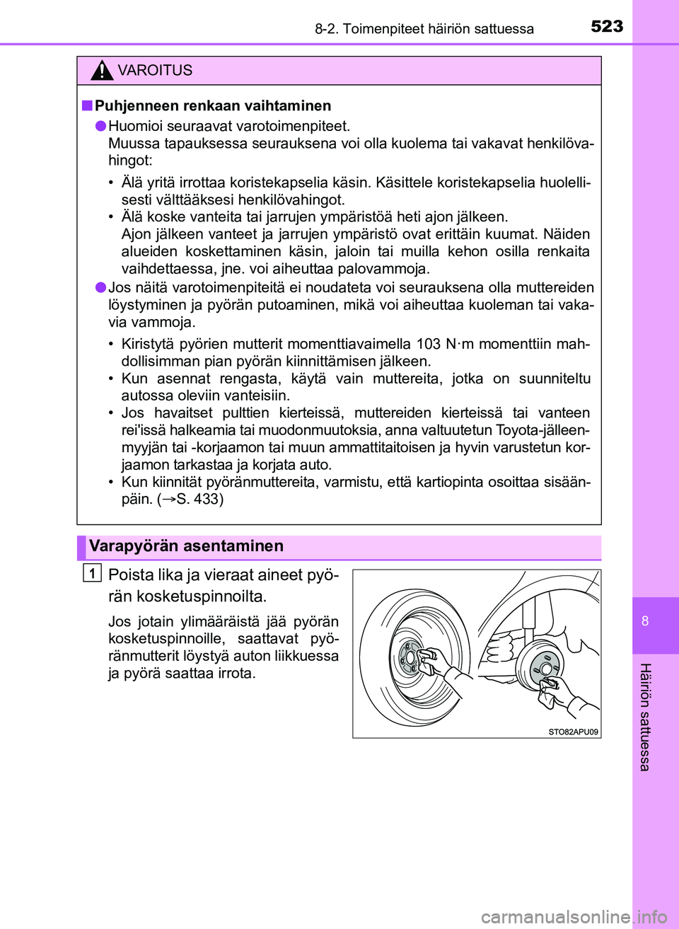 TOYOTA YARIS HATCHBACK 2018 Omistajan Käsikirja (in Finnish) 5238-2. Toimenpiteet häiriön sattuessa
8
Häiriön sattuessa
YARIS_HV_OM_Europe_OM52C96FI
Poista lika ja vieraat aineet pyö-
rän kosketuspinnoilta.
Jos jotain ylimääräistä jää pyörän
koske TOYOTA YARIS HATCHBACK 2018 Omistajan Käsikirja (in Finnish) 5238-2. Toimenpiteet häiriön sattuessa
8
Häiriön sattuessa
YARIS_HV_OM_Europe_OM52C96FI
Poista lika ja vieraat aineet pyö-
rän kosketuspinnoilta.
Jos jotain ylimääräistä jää pyörän
koske
