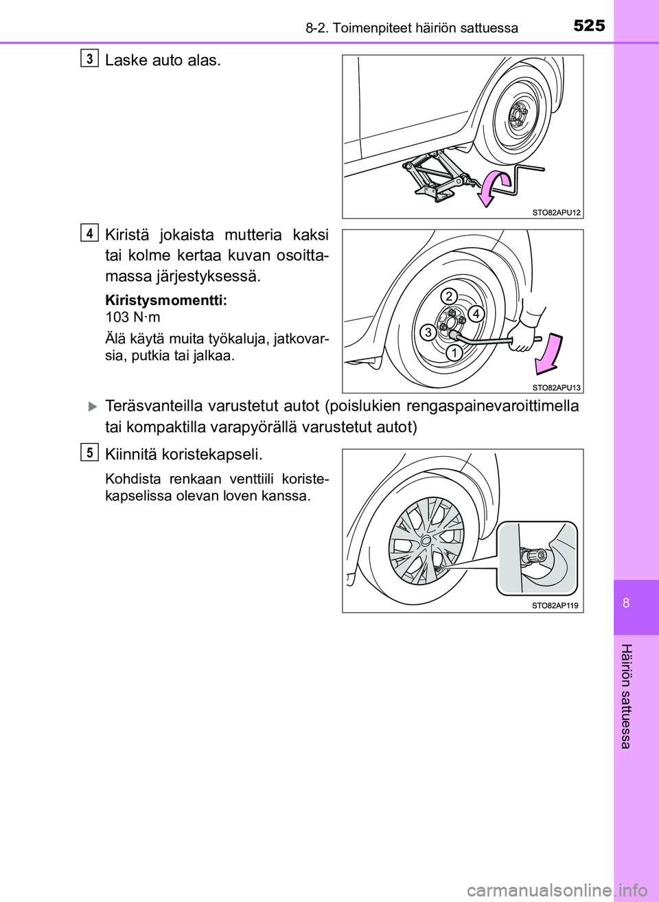 TOYOTA YARIS HATCHBACK 2018  Omistajan Käsikirja (in Finnish) 5258-2. Toimenpiteet häiriön sattuessa
8
Häiriön sattuessa
YARIS_HV_OM_Europe_OM52C96FI
Laske auto alas.
Kiristä jokaista mutteria kaksi
tai kolme kertaa kuvan osoitta-
massa järjestyksessä.
Ki