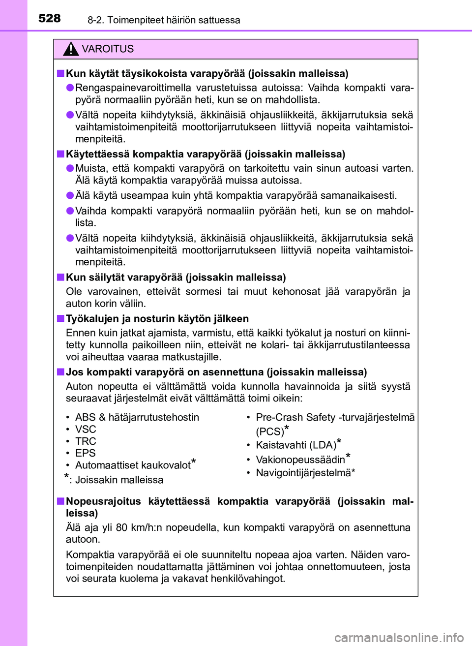 TOYOTA YARIS HATCHBACK 2018 Omistajan Käsikirja (in Finnish) 5288-2. Toimenpiteet häiriön sattuessa
YARIS_HV_OM_Europe_OM52C96FI
VAROITUS
n Kun käytät täysikokoista varapyörää (joissakin malleissa)
l Rengaspainevaroittimella varustetuissa autoissa: Vaih TOYOTA YARIS HATCHBACK 2018 Omistajan Käsikirja (in Finnish) 5288-2. Toimenpiteet häiriön sattuessa
YARIS_HV_OM_Europe_OM52C96FI
VAROITUS
n Kun käytät täysikokoista varapyörää (joissakin malleissa)
l Rengaspainevaroittimella varustetuissa autoissa: Vaih