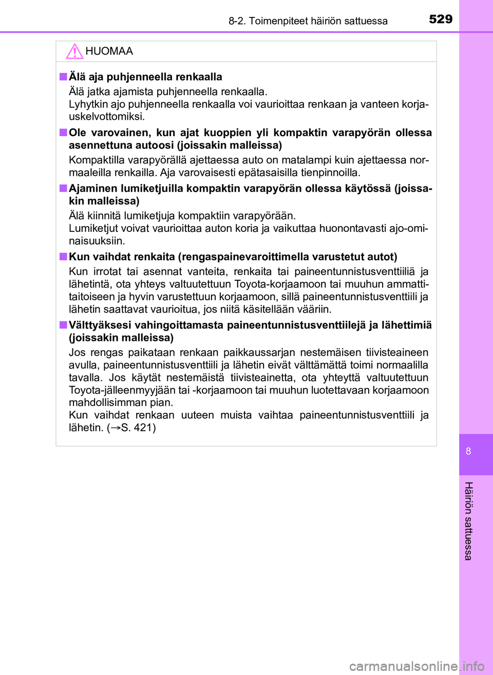 TOYOTA YARIS HATCHBACK 2018 Omistajan Käsikirja (in Finnish) 5298-2. Toimenpiteet häiriön sattuessa
8
Häiriön sattuessa
YARIS_HV_OM_Europe_OM52C96FIHUOMAA
n
Älä aja puhjenneella renkaalla
Älä jatka ajamista puhjenneella renkaalla.
Lyhytkin ajo puhjennee TOYOTA YARIS HATCHBACK 2018 Omistajan Käsikirja (in Finnish) 5298-2. Toimenpiteet häiriön sattuessa
8
Häiriön sattuessa
YARIS_HV_OM_Europe_OM52C96FIHUOMAA
n
Älä aja puhjenneella renkaalla
Älä jatka ajamista puhjenneella renkaalla.
Lyhytkin ajo puhjennee