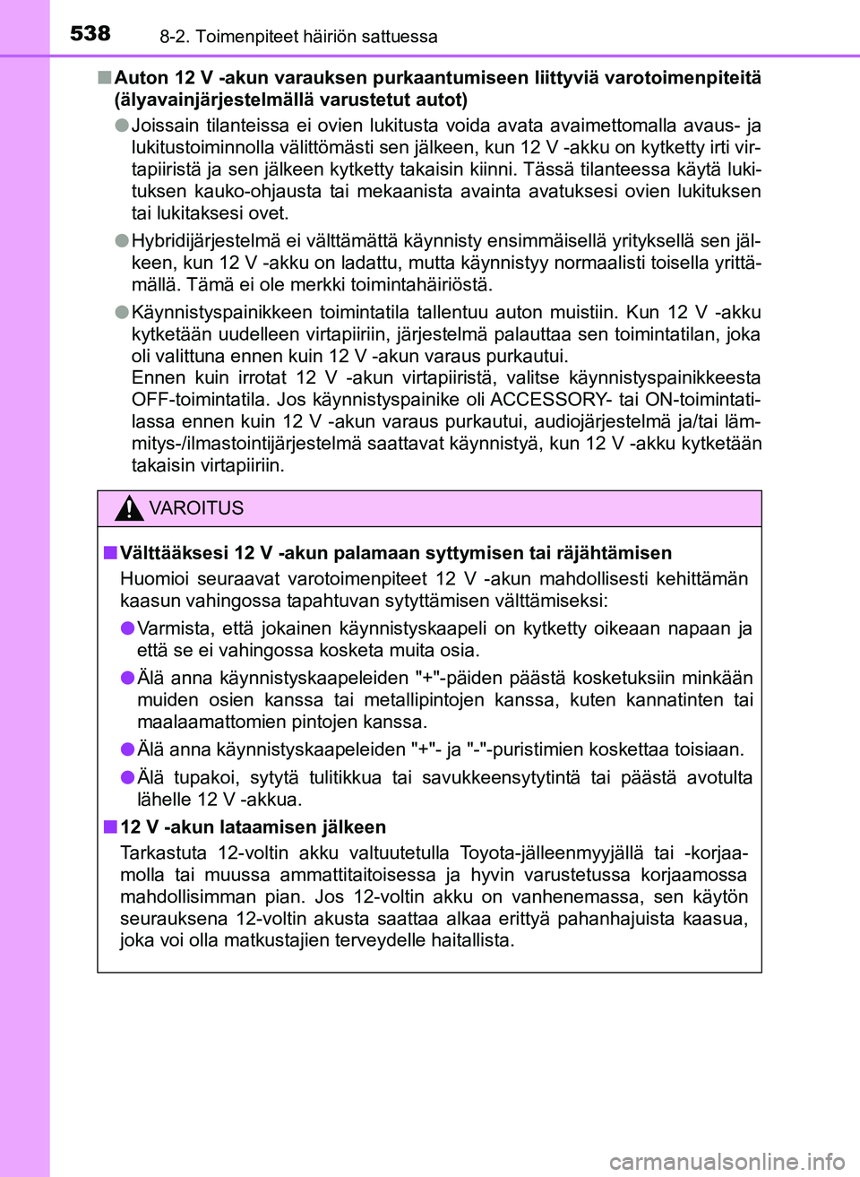 TOYOTA YARIS HATCHBACK 2018 Omistajan Käsikirja (in Finnish) 5388-2. Toimenpiteet häiriön sattuessa
YARIS_HV_OM_Europe_OM52C96FIn
Auton 12 V -akun varauksen purkaantu miseen liittyviä varotoimenpiteitä
(älyavainjärjestelmällä varustetut autot)
l Joissai TOYOTA YARIS HATCHBACK 2018 Omistajan Käsikirja (in Finnish) 5388-2. Toimenpiteet häiriön sattuessa
YARIS_HV_OM_Europe_OM52C96FIn
Auton 12 V -akun varauksen purkaantu miseen liittyviä varotoimenpiteitä
(älyavainjärjestelmällä varustetut autot)
l Joissai