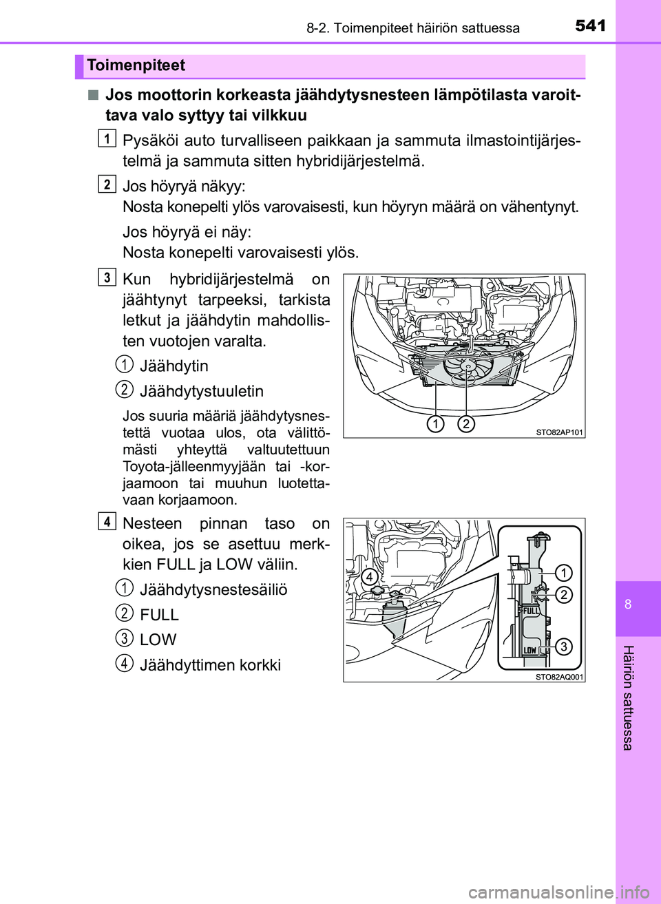 TOYOTA YARIS HATCHBACK 2018  Omistajan Käsikirja (in Finnish) 5418-2. Toimenpiteet häiriön sattuessa
8
Häiriön sattuessa
YARIS_HV_OM_Europe_OM52C96FIn
Jos moottorin korkeasta jäähdytysnesteen lämpötilasta varoit-
tava valo syttyy tai vilkkuu
Pysäköi au