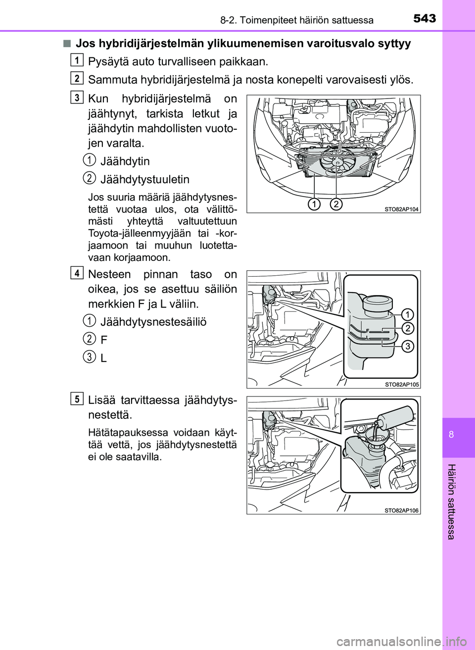 TOYOTA YARIS HATCHBACK 2018  Omistajan Käsikirja (in Finnish) 5438-2. Toimenpiteet häiriön sattuessa
8
Häiriön sattuessa
YARIS_HV_OM_Europe_OM52C96FIn
Jos hybridijärjestelmän ylikuumenemisen varoitusvalo syttyy
Pysäytä auto turvalliseen paikkaan.
Sammuta