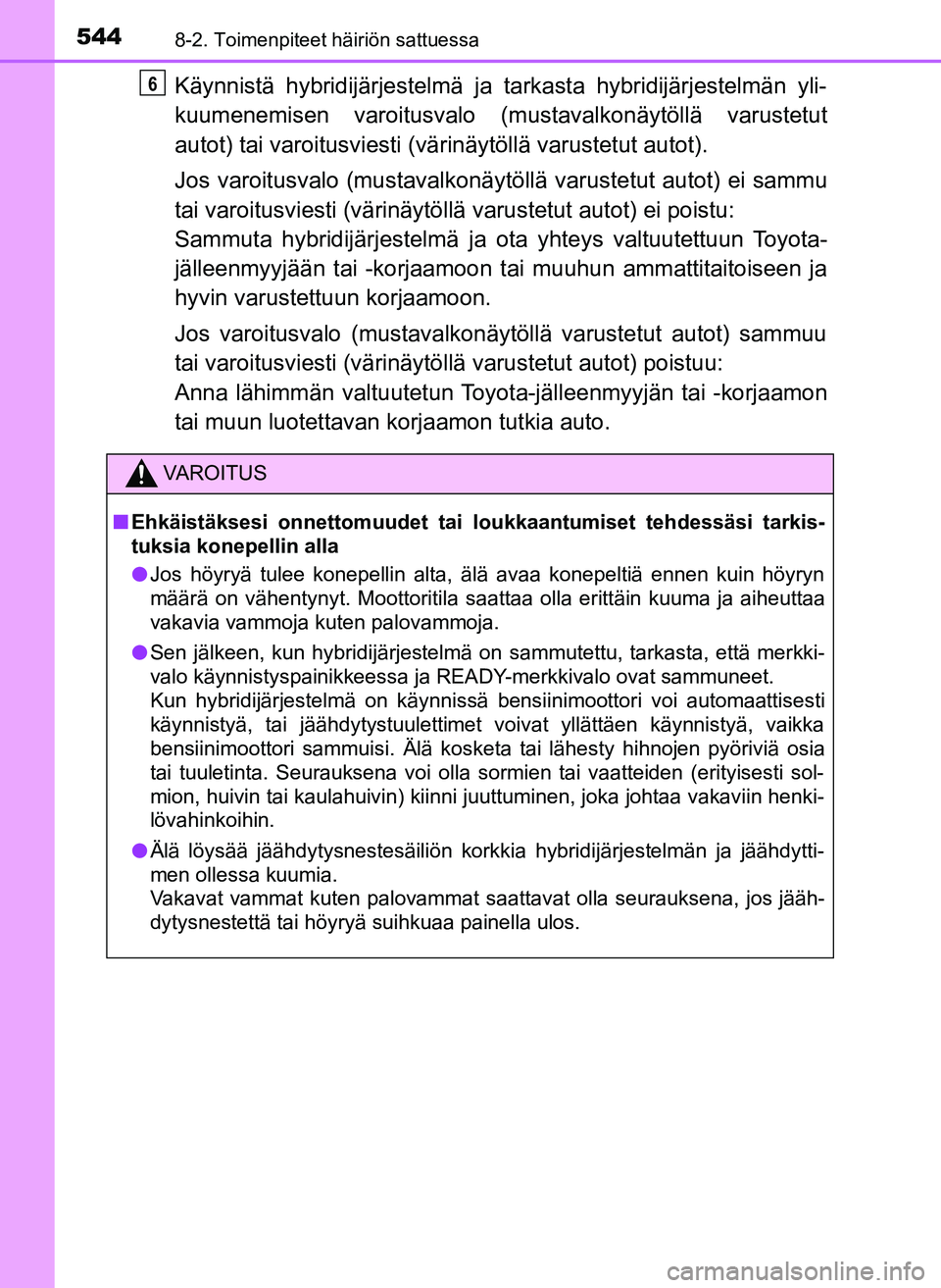 TOYOTA YARIS HATCHBACK 2018 Omistajan Käsikirja (in Finnish) 5448-2. Toimenpiteet häiriön sattuessa
YARIS_HV_OM_Europe_OM52C96FI
Käynnistä hybridijärjestelmä ja tarkasta hybridijärjestelmän yli-
kuumenemisen varoitusvalo (mustavalkonäytöllä varustetu TOYOTA YARIS HATCHBACK 2018 Omistajan Käsikirja (in Finnish) 5448-2. Toimenpiteet häiriön sattuessa
YARIS_HV_OM_Europe_OM52C96FI
Käynnistä hybridijärjestelmä ja tarkasta hybridijärjestelmän yli-
kuumenemisen varoitusvalo (mustavalkonäytöllä varustetu