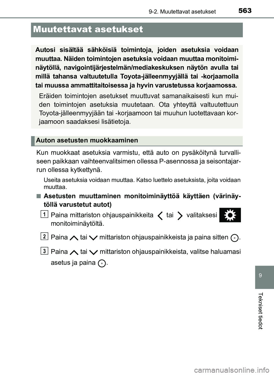 TOYOTA YARIS HATCHBACK 2018 Omistajan Käsikirja (in Finnish) 5639-2. Muutettavat asetukset
9
Tekniset tiedot
YARIS_HV_OM_Europe_OM52C96FI
Muutettavat asetukset
Kun muokkaat asetuksia varmistu, että auto on pysäköitynä turvalli-
seen paikkaan vaihteenvalitsi TOYOTA YARIS HATCHBACK 2018 Omistajan Käsikirja (in Finnish) 5639-2. Muutettavat asetukset
9
Tekniset tiedot
YARIS_HV_OM_Europe_OM52C96FI
Muutettavat asetukset
Kun muokkaat asetuksia varmistu, että auto on pysäköitynä turvalli-
seen paikkaan vaihteenvalitsi