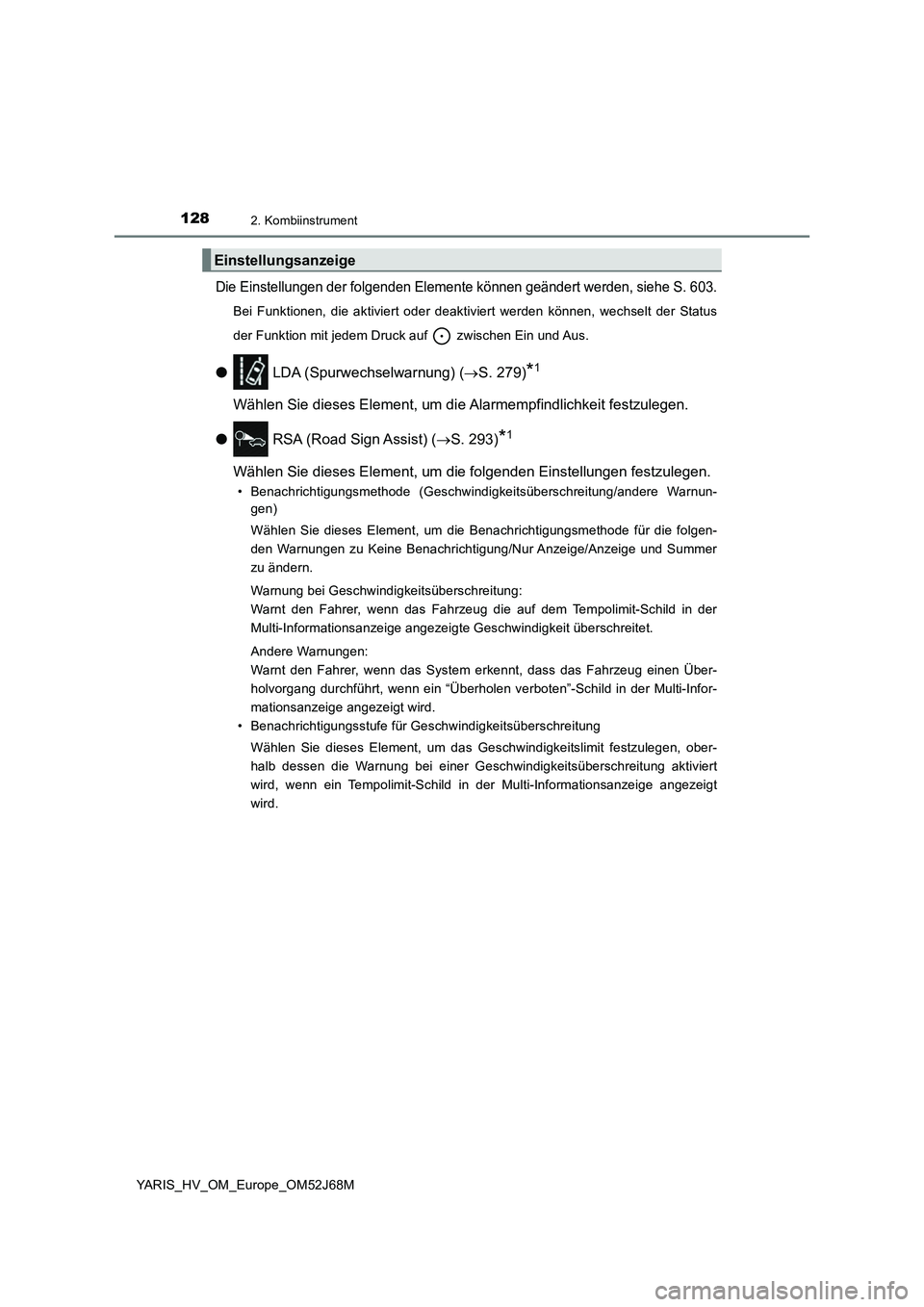 TOYOTA YARIS HATCHBACK 2017 Betriebsanleitungen (in German) 1282. Kombiinstrument
YARIS_HV_OM_Europe_OM52J68M
Die Einstellungen der folgenden Elemente können geändert werden, siehe S. 603.
Bei Funktionen, die aktiviert oder deaktiviert werden können, wechse TOYOTA YARIS HATCHBACK 2017 Betriebsanleitungen (in German) 1282. Kombiinstrument
YARIS_HV_OM_Europe_OM52J68M
Die Einstellungen der folgenden Elemente können geändert werden, siehe S. 603.
Bei Funktionen, die aktiviert oder deaktiviert werden können, wechse