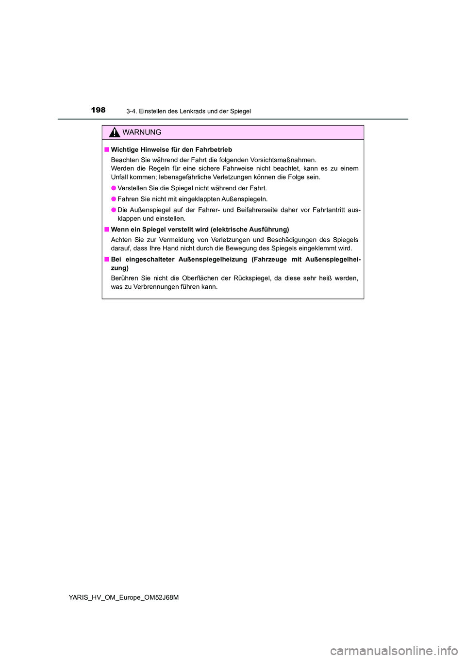 TOYOTA YARIS HATCHBACK 2017  Betriebsanleitungen (in German) 1983-4. Einstellen des Lenkrads und der Spiegel
YARIS_HV_OM_Europe_OM52J68M
WARNUNG
■Wichtige Hinweise für den Fahrbetrieb 
Beachten Sie während der Fahrt die folgenden Vorsichtsmaßnahmen. 
Werde