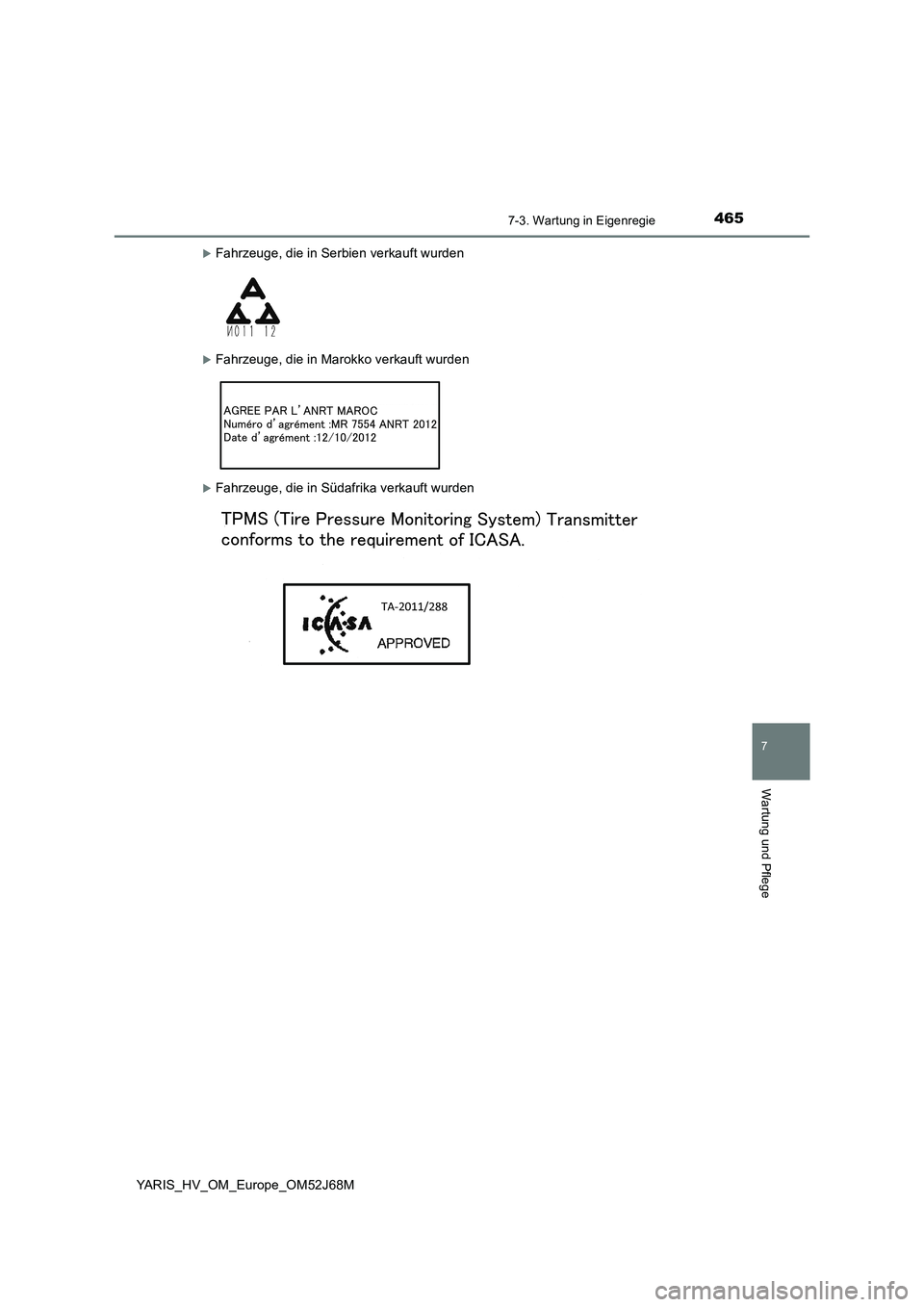 TOYOTA YARIS HATCHBACK 2017  Betriebsanleitungen (in German) 4657-3. Wartung in Eigenregie
7
Wartung und Pflege
YARIS_HV_OM_Europe_OM52J68M
Fahrzeuge, die in Serbien verkauft wurden
Fahrzeuge, die in Marokko verkauft wurden
Fahrzeuge, die in Südafrika
