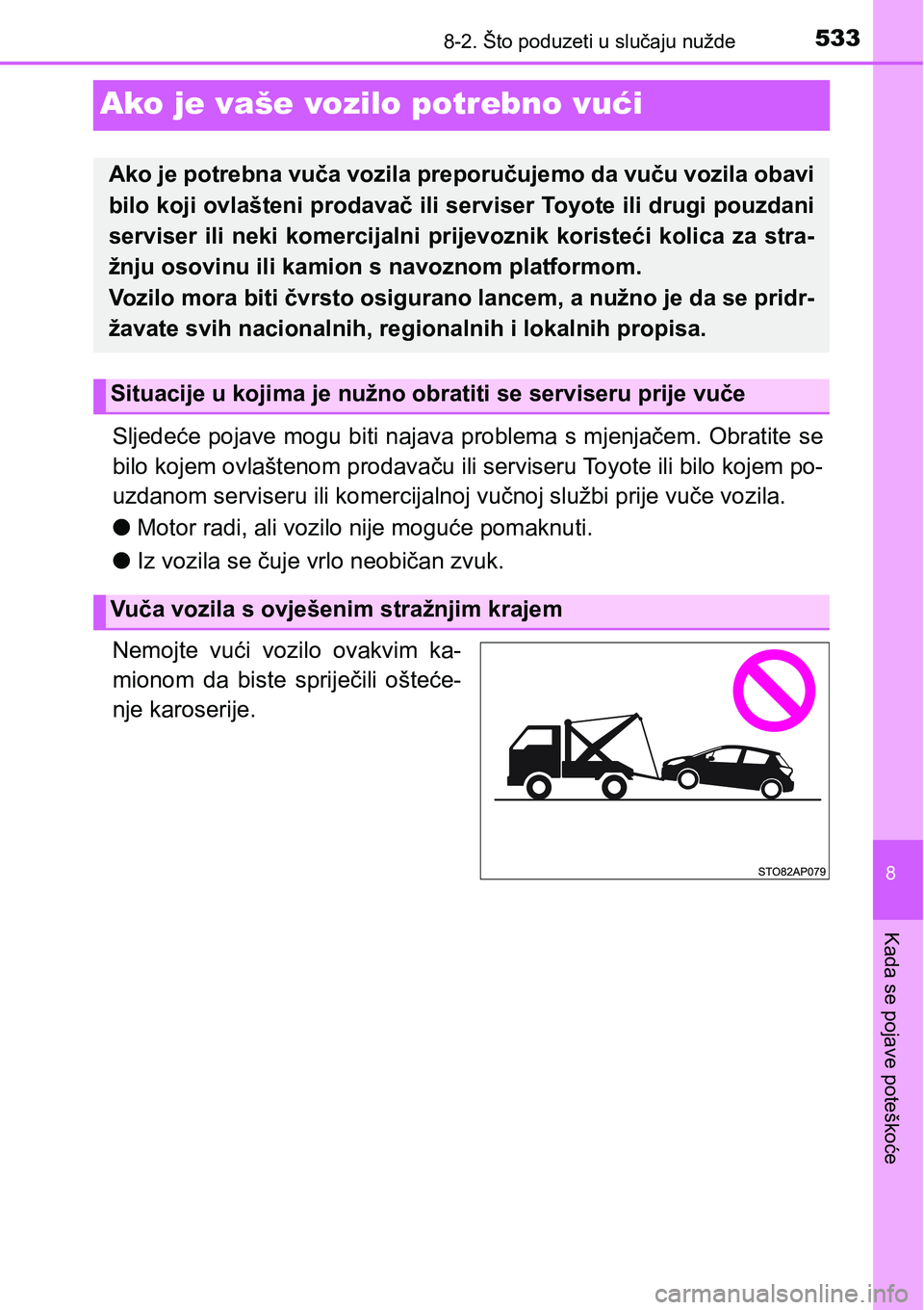 TOYOTA YARIS HATCHBACK 2017  Upute Za Rukovanje (in Croatian) 5338-2. Što poduzeti u slučaju nužde
8
Kada se pojave poteškoće
Ako je vaše vozilo potrebno vući
Sljedeće pojave mogu biti najava problema s mjenjačem. Obratite se
bilo kojem ovlaštenom prod
