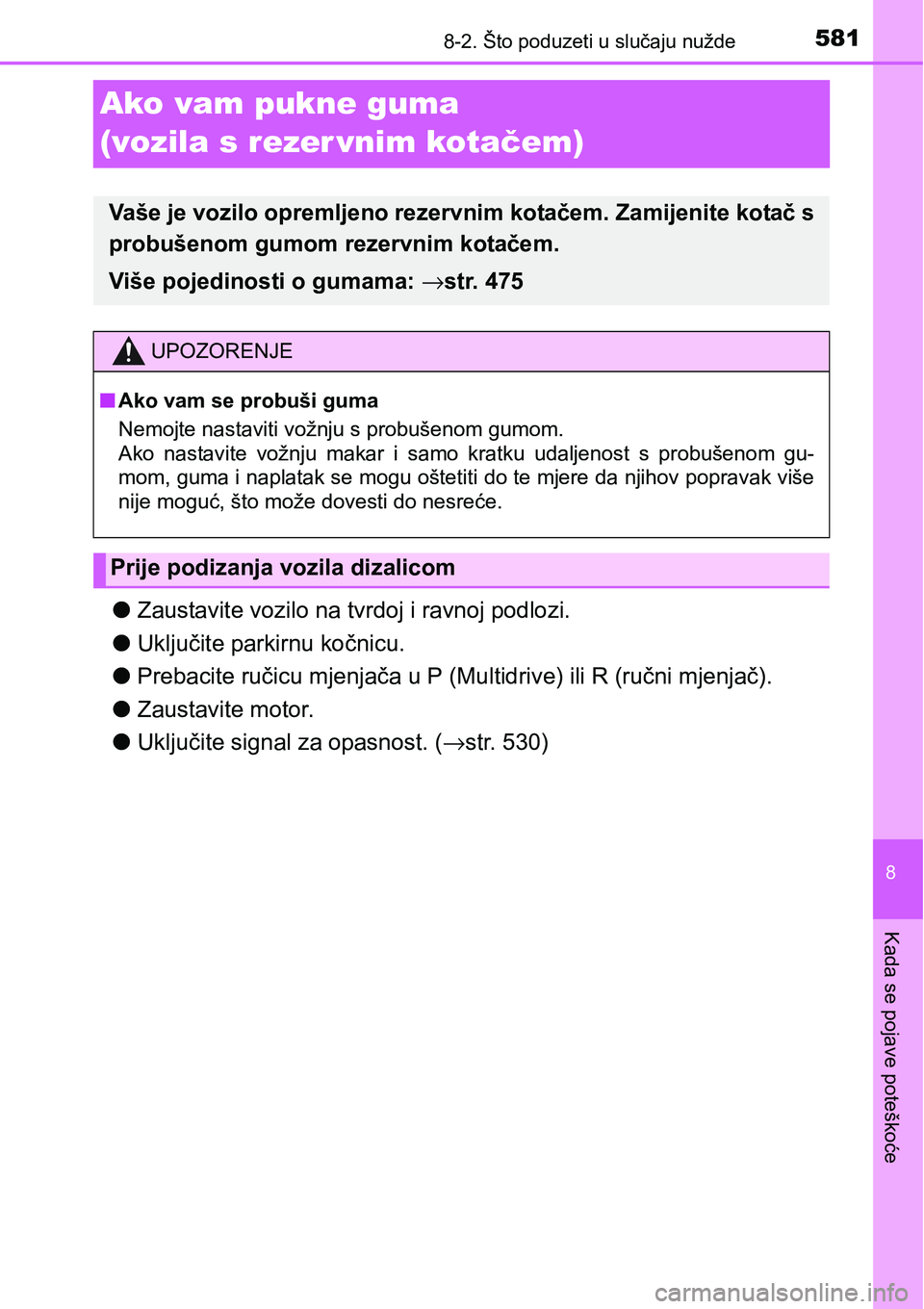 TOYOTA YARIS HATCHBACK 2017  Upute Za Rukovanje (in Croatian) 5818-2. Što poduzeti u slučaju nužde
8
Kada se pojave poteškoće
Ako vam pukne guma 
(vozila s rezer vnim kotačem)
lZaustavite vozilo na tvrdoj i ravnoj podlozi.
lUključite parkirnu kočnicu.
lP