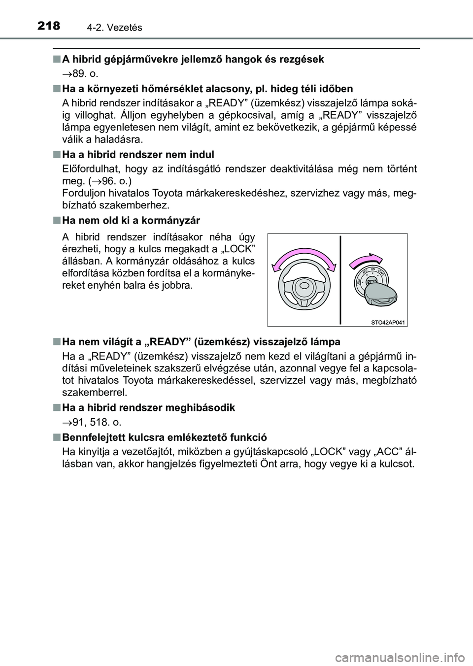 TOYOTA YARIS HATCHBACK 2017 Kezelési útmutató (in Hungarian) 2184-2. Vezetés
nA hibrid gépjárművekre jellemző hangok és rezgések
89. o.
n Ha a környezeti hőmérséklet al acsony, pl. hideg téli időben
A hibrid rendszer indításakor a „READY” TOYOTA YARIS HATCHBACK 2017 Kezelési útmutató (in Hungarian) 2184-2. Vezetés
nA hibrid gépjárművekre jellemző hangok és rezgések
89. o.
n Ha a környezeti hőmérséklet al acsony, pl. hideg téli időben
A hibrid rendszer indításakor a „READY”