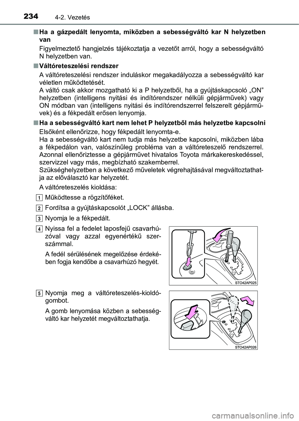 TOYOTA YARIS HATCHBACK 2017 Kezelési útmutató (in Hungarian) 2344-2. Vezetés
nHa a gázpedált lenyomta, miközben a sebességváltó kar N helyzet ben
van
Figyelmeztető hangjelzés tájékoztatja a vezetőt arról, hogy a sebességváltó
N TOYOTA YARIS HATCHBACK 2017 Kezelési útmutató (in Hungarian) 2344-2. Vezetés
nHa a gázpedált lenyomta, miközben a sebességváltó kar N helyzet ben
van
Figyelmeztető hangjelzés tájékoztatja a vezetőt arról, hogy a sebességváltó
N