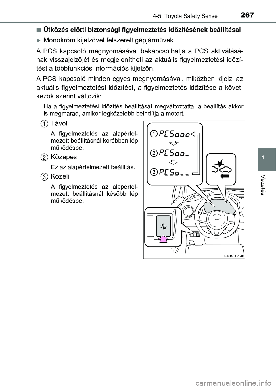 TOYOTA YARIS HATCHBACK 2017  Kezelési útmutató (in Hungarian) 2674-5. Toyota Safety Sense
4
Vezetés
nÜtközés előtti biztonsági figyelmeztetés időzítésének beállítás ai
Monokróm kijelzővel felszerelt gépjárművek
A  PCS  kapcsoló  megnyomás