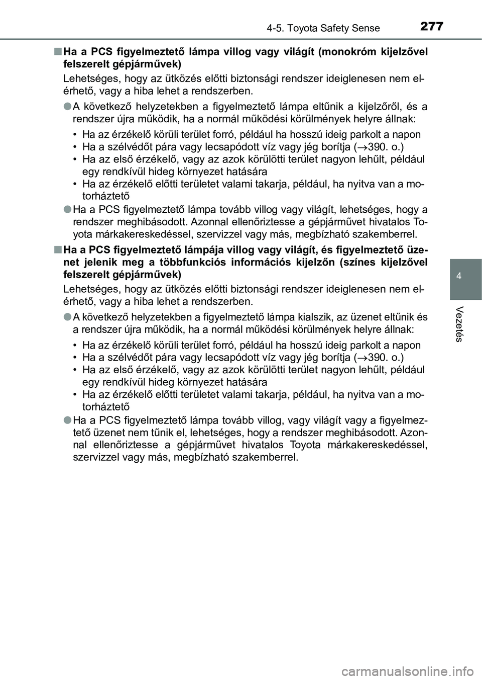 TOYOTA YARIS HATCHBACK 2017  Kezelési útmutató (in Hungarian) 2774-5. Toyota Safety Sense
4
Vezetés
nHa  a  PCS  figyelmeztető  lámpa  villog  vagy  világít  (monokróm  kije lzővel
felszerelt gépjárművek)
Lehetséges, hogy az ütközés előtti biztons