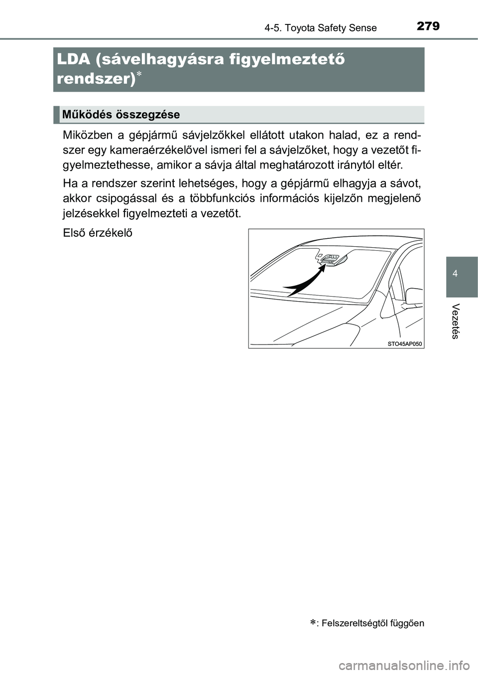 TOYOTA YARIS HATCHBACK 2017  Kezelési útmutató (in Hungarian) 279
4
4-5. Toyota Safety Sense
Vezetés
LDA (sávelhagyásra figyelmeztető 
rendszer)

Miközben  a  gépjármű  sávjelzőkkel  ellátott  utakon  halad,  ez  a  re nd-
szer egy kameraérzékel