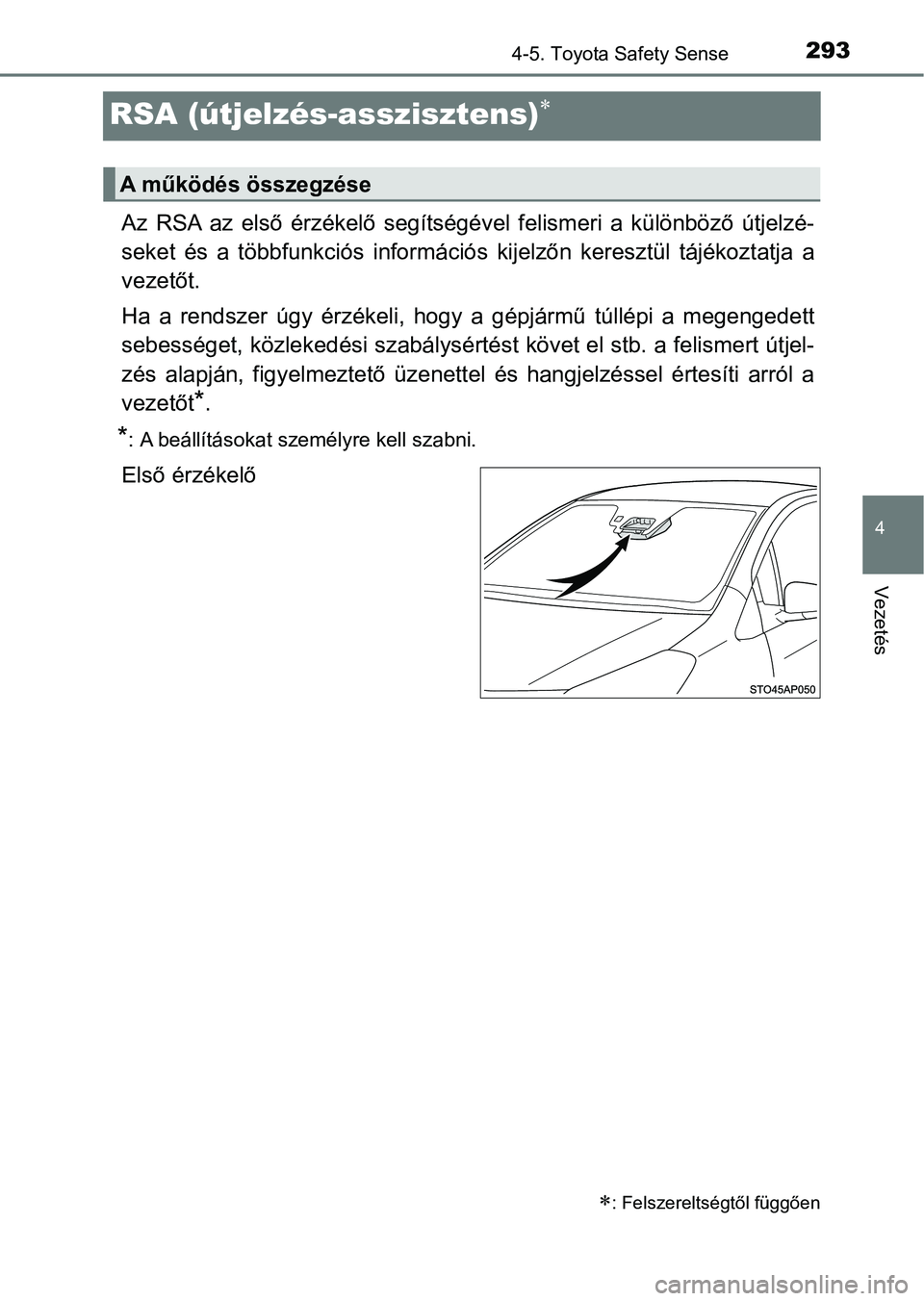 TOYOTA YARIS HATCHBACK 2017  Kezelési útmutató (in Hungarian) 293
4
4-5. Toyota Safety Sense
Vezetés
RSA (útjelzés-asszisztens)
Az  RSA  az  első  érzékelő  segítségével  felismeri  a  különböző  útjelzé-
seket  és  a  többfunkciós  inform