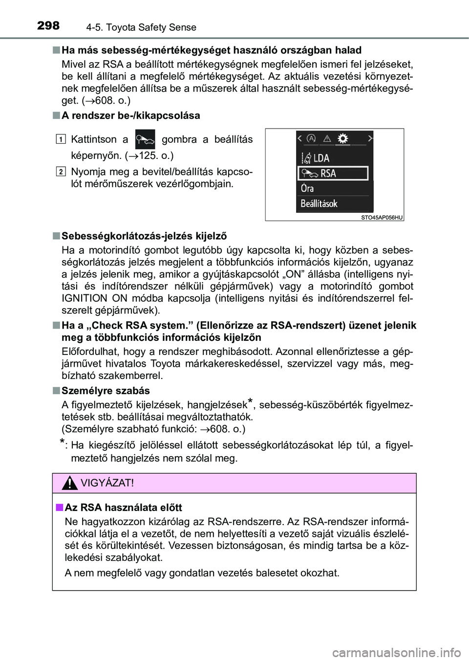 TOYOTA YARIS HATCHBACK 2017 Kezelési útmutató (in Hungarian) 2984-5. Toyota Safety Sense
nHa más sebesség-mértékegységet használó országban halad
Mivel az RSA a beállított mértékegységnek megfelelően ismeri fe l jelzéseket,
be kell állítani TOYOTA YARIS HATCHBACK 2017 Kezelési útmutató (in Hungarian) 2984-5. Toyota Safety Sense
nHa más sebesség-mértékegységet használó országban halad
Mivel az RSA a beállított mértékegységnek megfelelően ismeri fe l jelzéseket,
be kell állítani